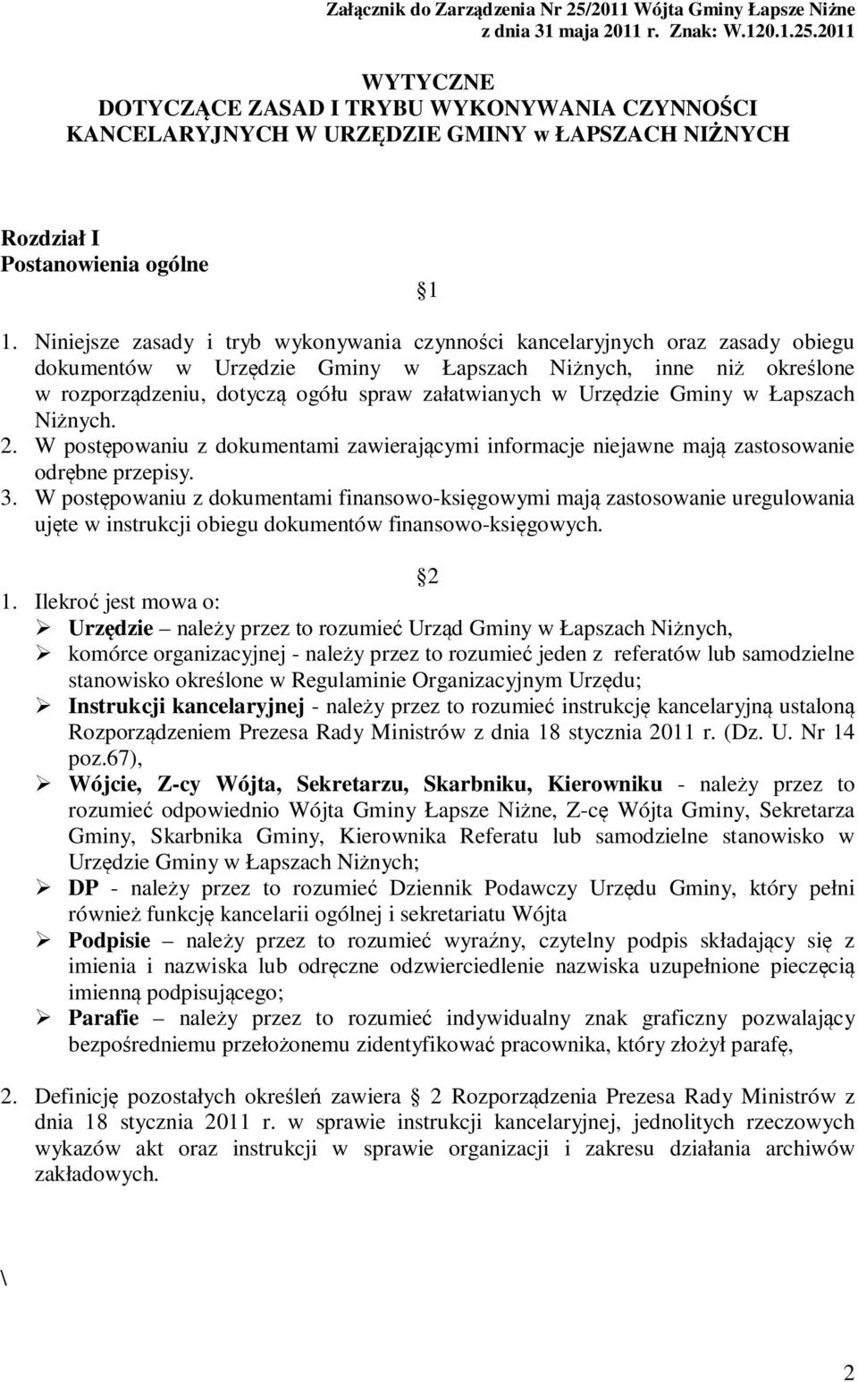 Urzędzie Gminy w Łapszach Niżnych. 2. W postępowaniu z dokumentami zawierającymi informacje niejawne mają zastosowanie odrębne przepisy. 3.