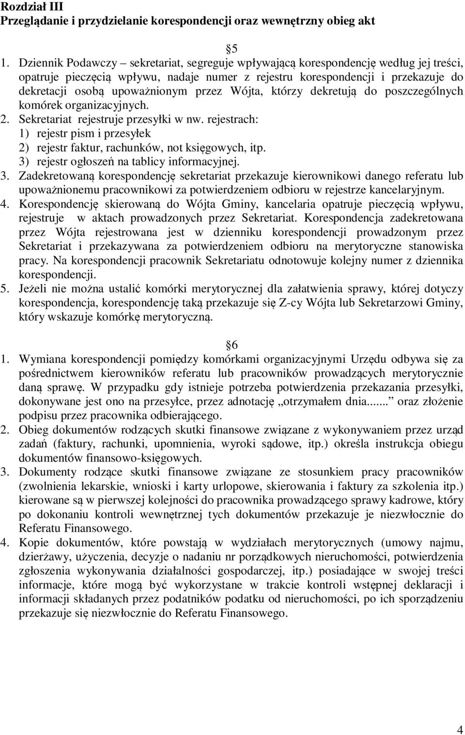 przez Wójta, którzy dekretują do poszczególnych komórek organizacyjnych. 2. Sekretariat rejestruje przesyłki w nw.