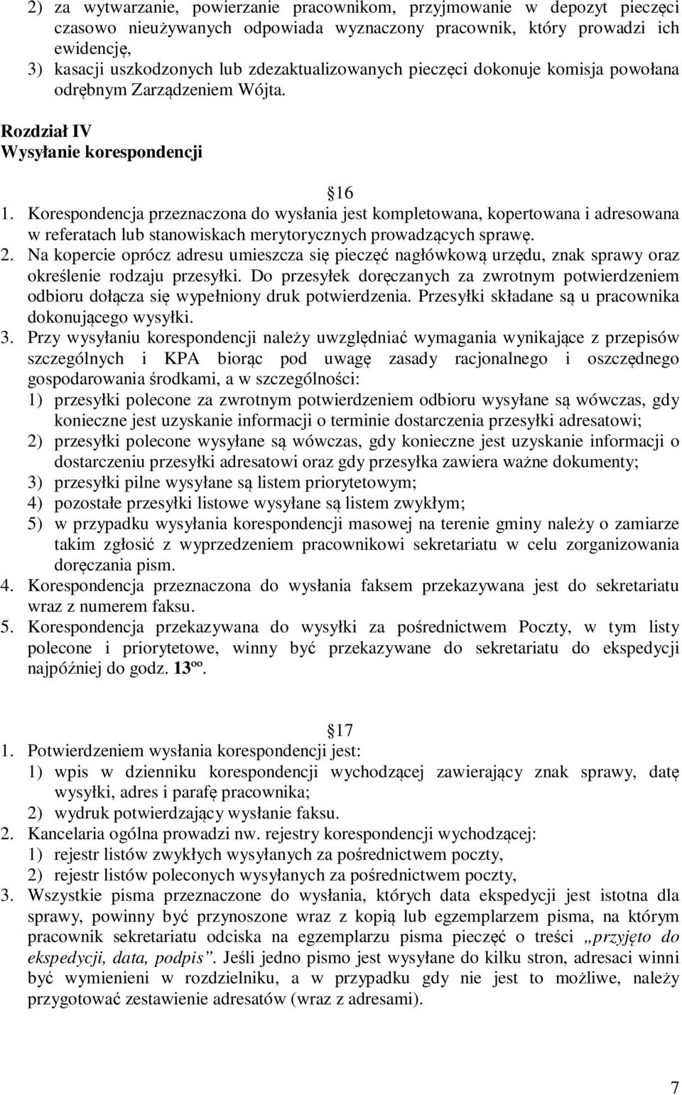 Korespondencja przeznaczona do wysłania jest kompletowana, kopertowana i adresowana w referatach lub stanowiskach merytorycznych prowadzących sprawę. 2.