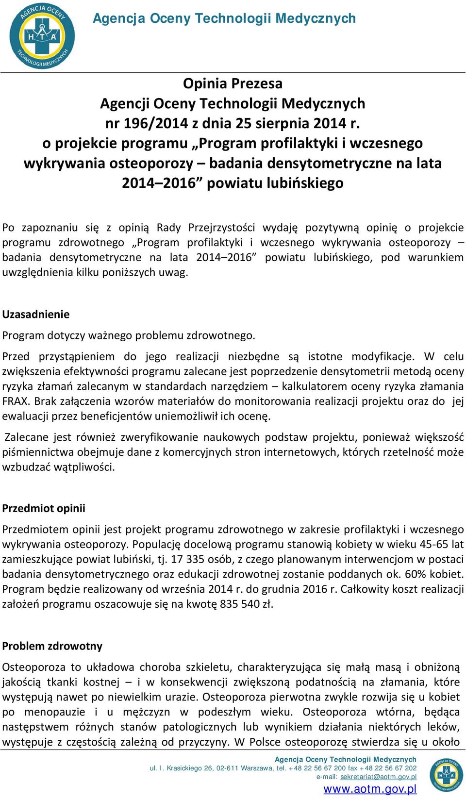 pozytywną opinię o projekcie programu zdrowotnego Program profilaktyki i wczesnego wykrywania osteoporozy badania densytometryczne na lata 2014 2016 powiatu lubińskiego, pod warunkiem uwzględnienia