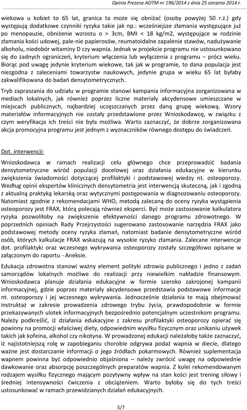 nadużywanie alkoholu, niedobór witaminy D czy wapnia. Jednak w projekcie programu nie ustosunkowano się do żadnych ograniczeń, kryterium włączenia lub wyłączenia z programu prócz wieku.