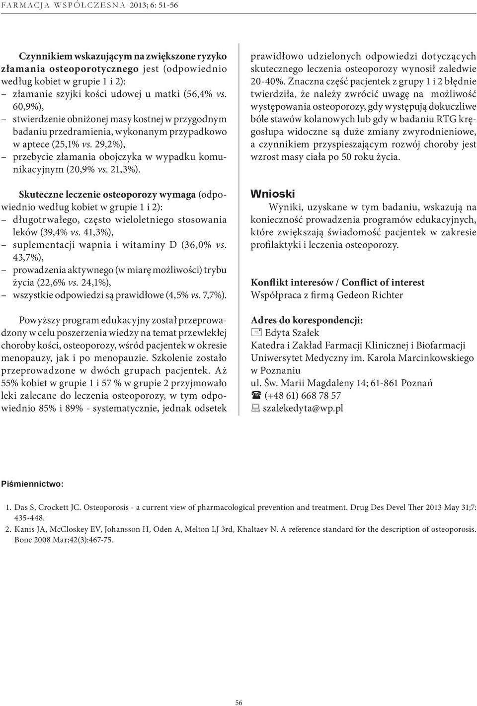 21,3%). Skuteczne leczenie osteoporozy wymaga (odpowiednio według kobiet w grupie 1 i 2): długotrwałego, często wieloletniego stosowania leków (39,4% vs.