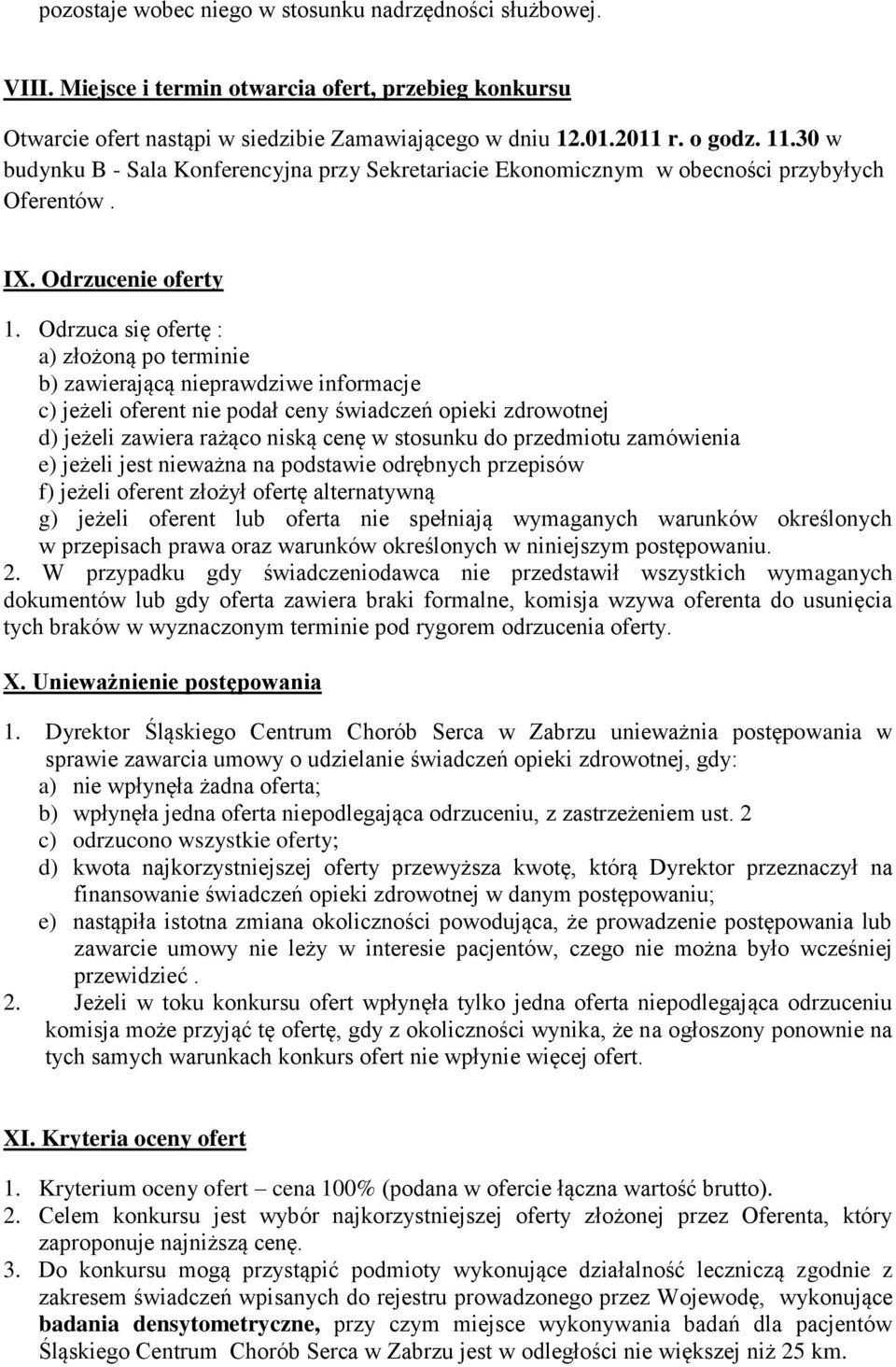 Odrzuca się ofertę : a) złożoną po terminie b) zawierającą nieprawdziwe informacje c) jeżeli oferent nie podał ceny świadczeń opieki zdrowotnej d) jeżeli zawiera rażąco niską cenę w stosunku do