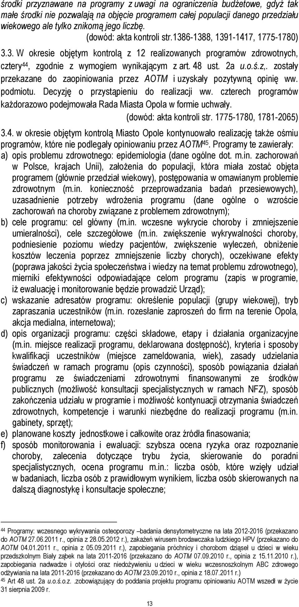 z,. zostały przekazane do zaopiniowania przez AOTM i uzyskały pozytywną opinię ww. podmiotu. Decyzję o przystąpieniu do realizacji ww.