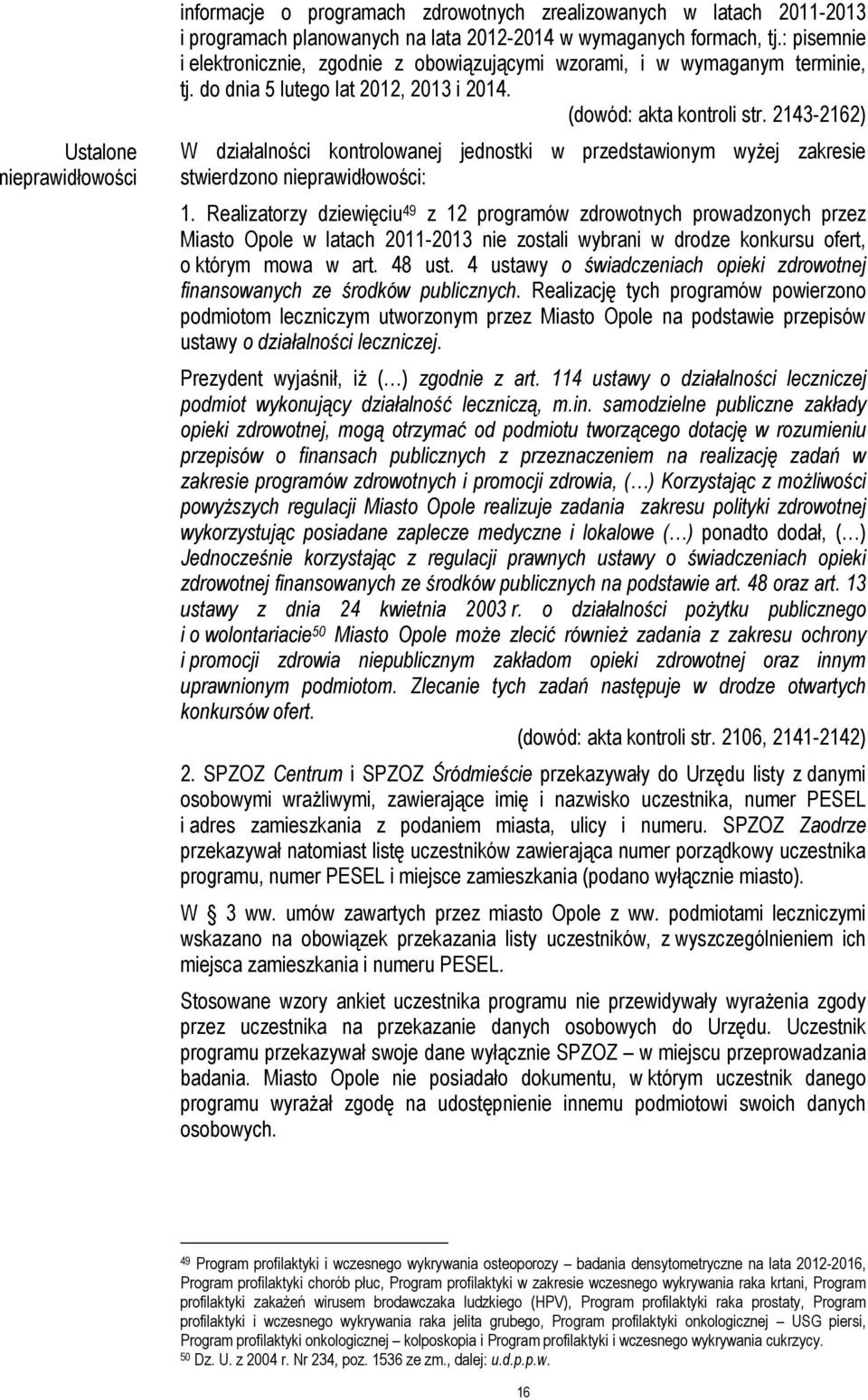 2143-2162) W działalności kontrolowanej jednostki w przedstawionym wyżej zakresie stwierdzono nieprawidłowości: 1.