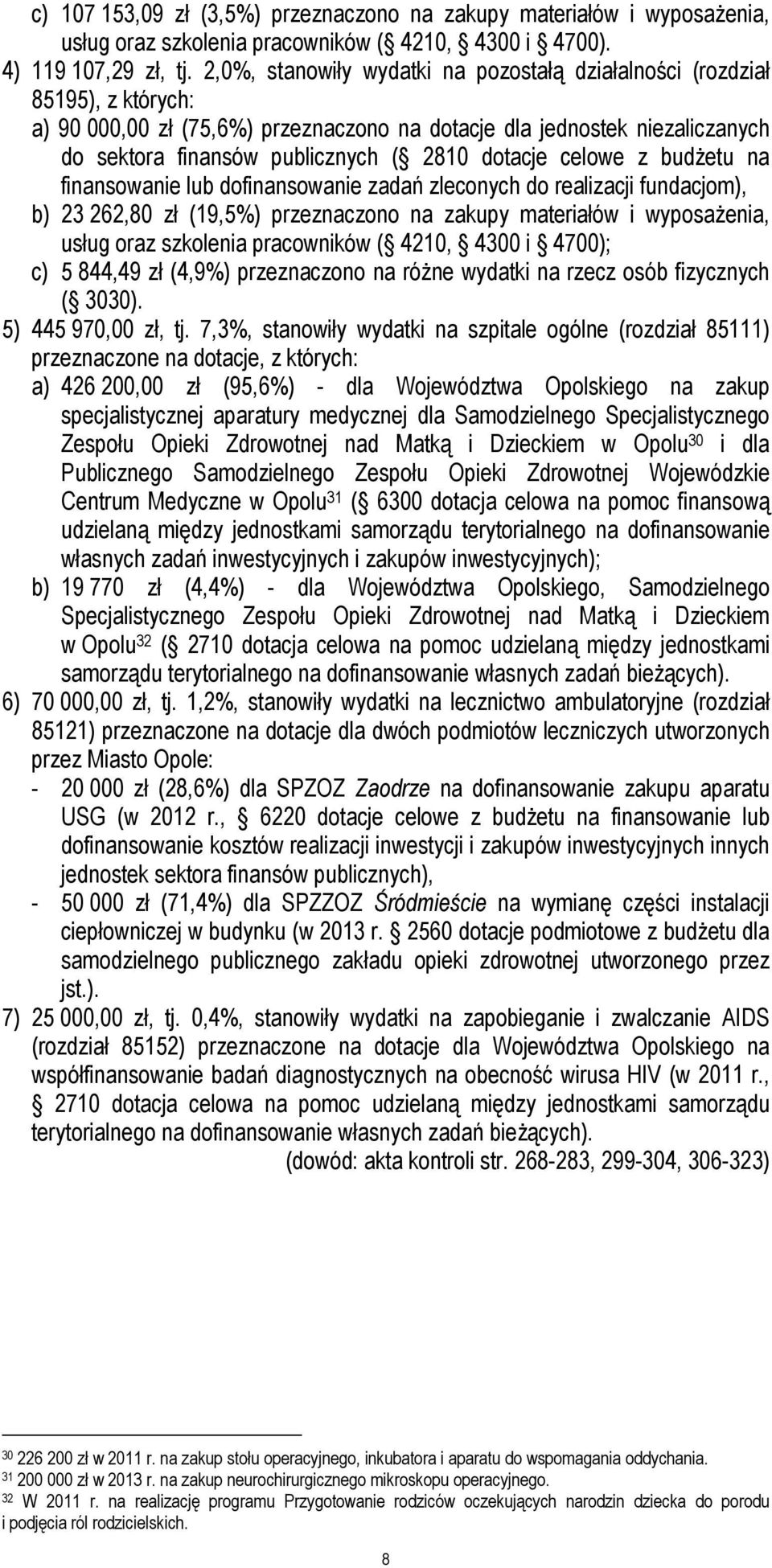 dotacje celowe z budżetu na finansowanie lub dofinansowanie zadań zleconych do realizacji fundacjom), b) 23 262,80 zł (19,5%) przeznaczono na zakupy materiałów i wyposażenia, usług oraz szkolenia