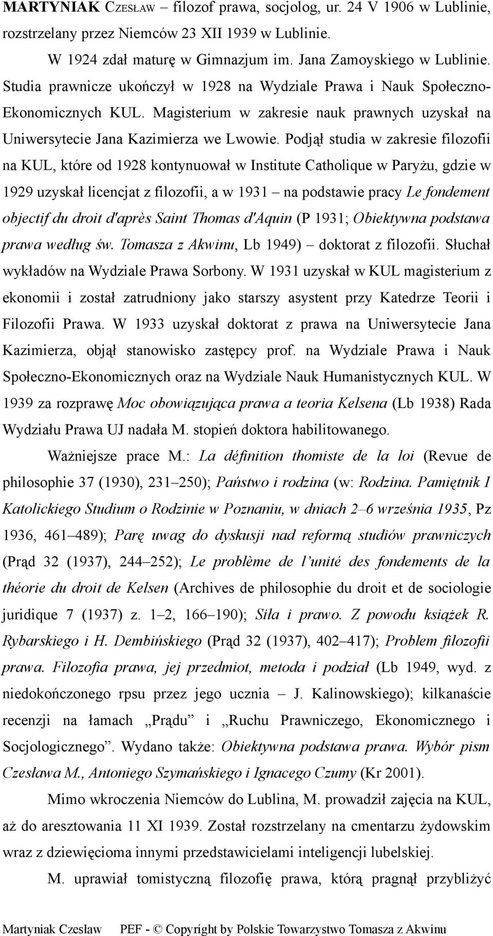 Podjął studia w zakresie filozofii na KUL, które od 1928 kontynuował w Institute Catholique w Paryżu, gdzie w 1929 uzyskał licencjat z filozofii, a w 1931 na podstawie pracy Le fondement objectif du