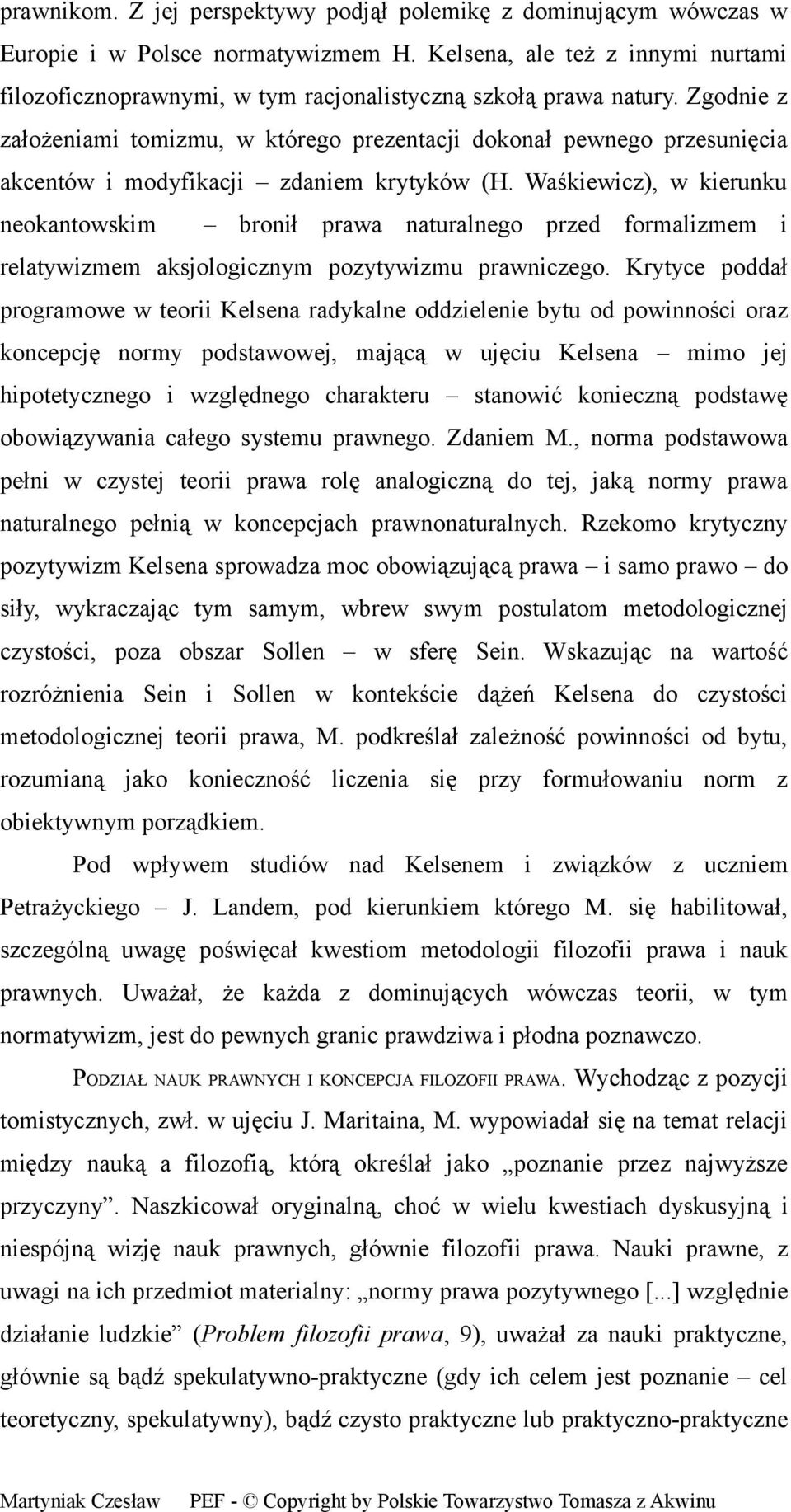 Zgodnie z założeniami tomizmu, w którego prezentacji dokonał pewnego przesunięcia akcentów i modyfikacji zdaniem krytyków (H.