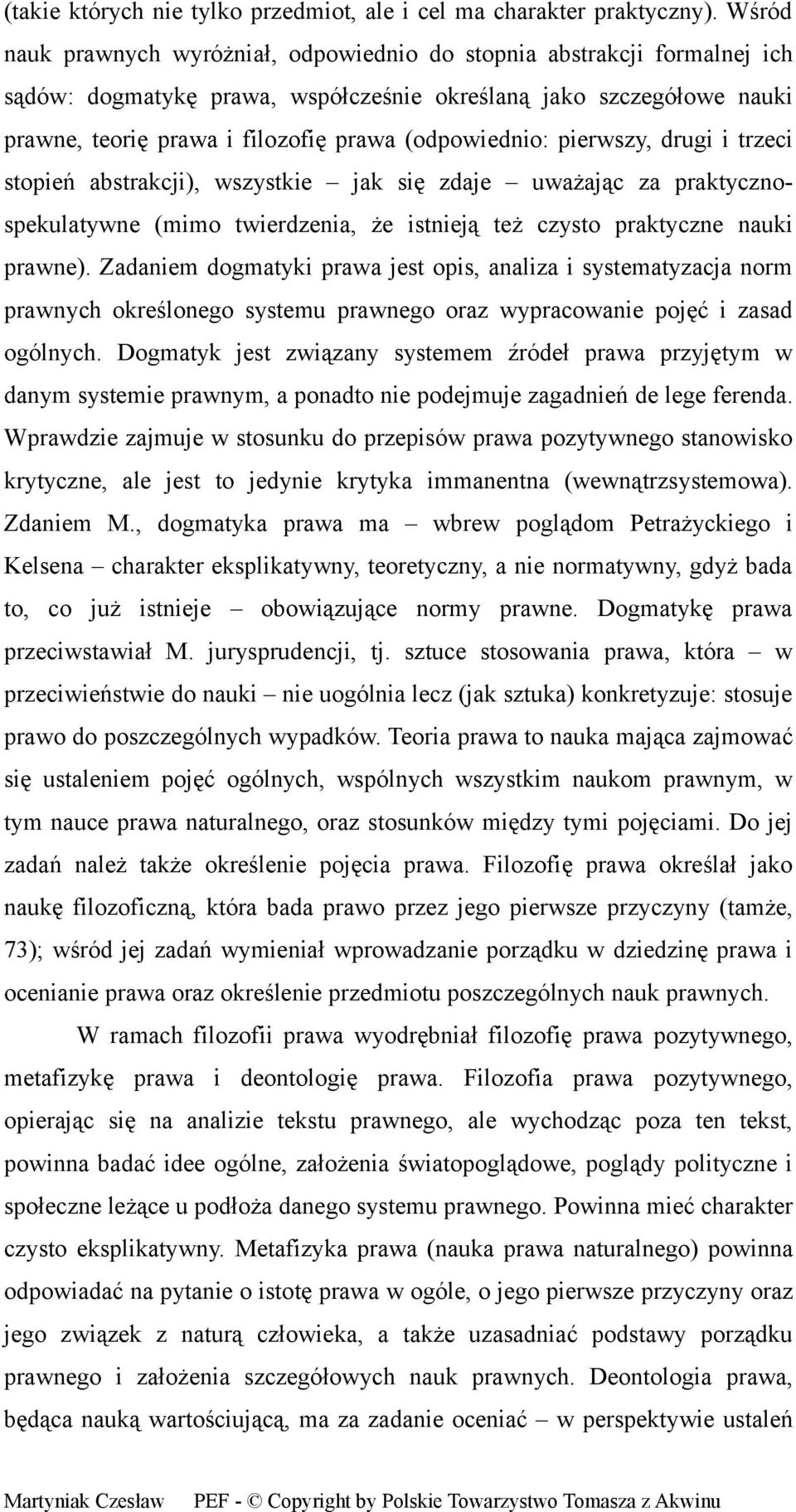 (odpowiednio: pierwszy, drugi i trzeci stopień abstrakcji), wszystkie jak się zdaje uważając za praktycznospekulatywne (mimo twierdzenia, że istnieją też czysto praktyczne nauki prawne).