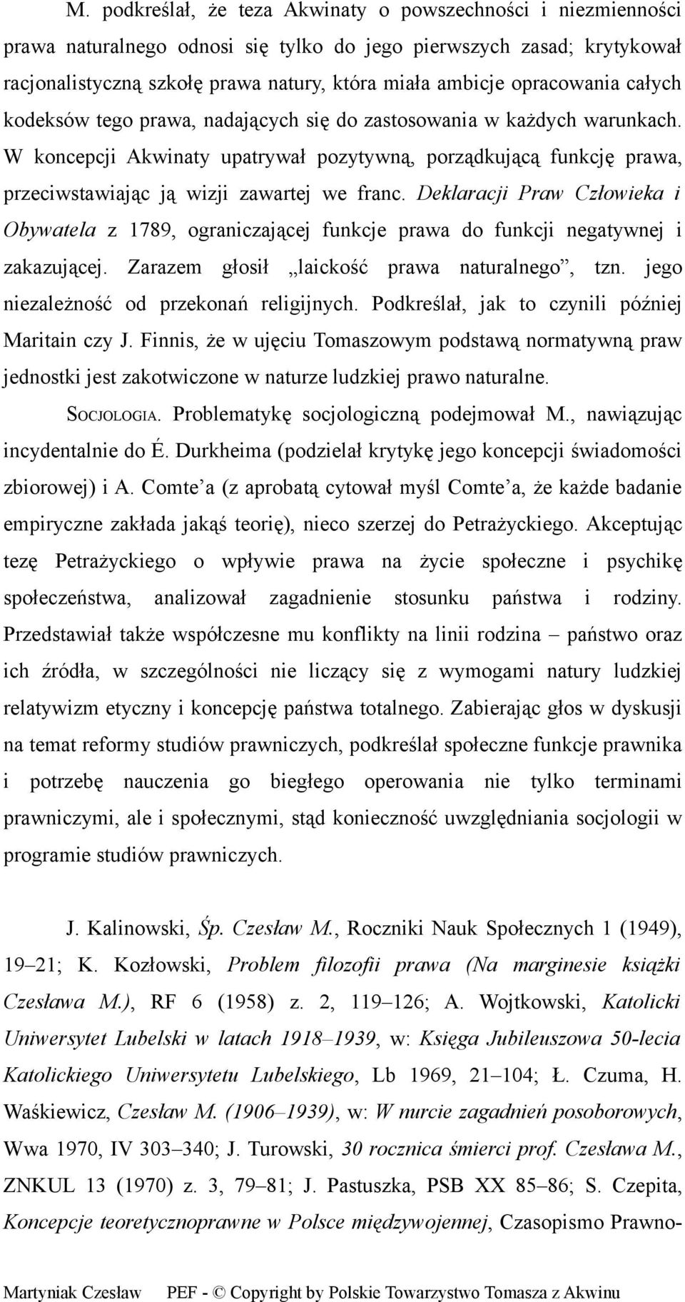 W koncepcji Akwinaty upatrywał pozytywną, porządkującą funkcję prawa, przeciwstawiając ją wizji zawartej we franc.