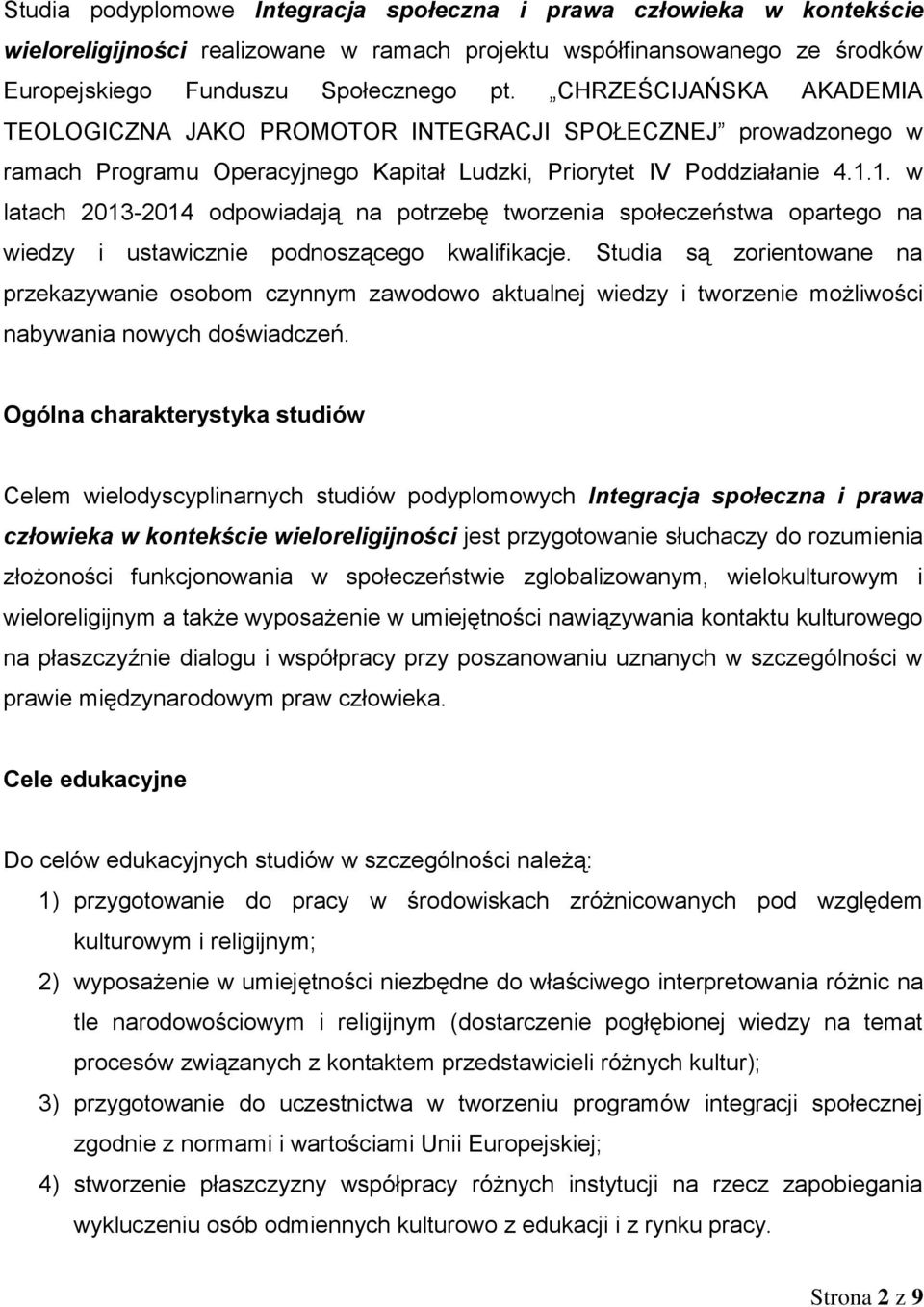 1. w latach 2013-2014 odpowiadają na potrzebę tworzenia społeczeństwa opartego na wiedzy i ustawicznie podnoszącego kwalifikacje.