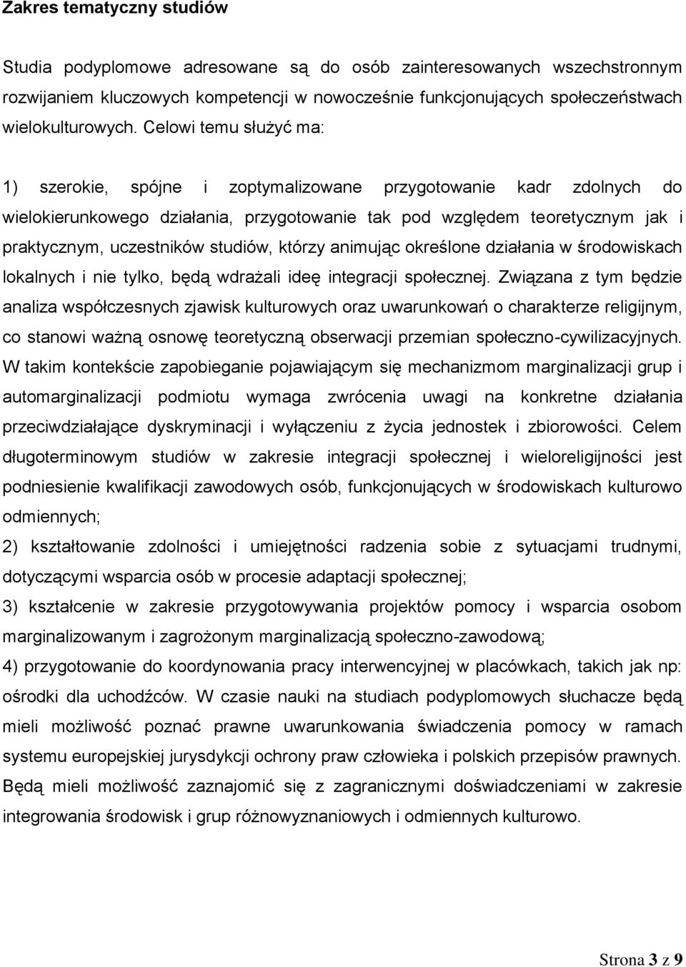 studiów, którzy animując określone działania w środowiskach lokalnych i nie tylko, będą wdrażali ideę integracji społecznej.