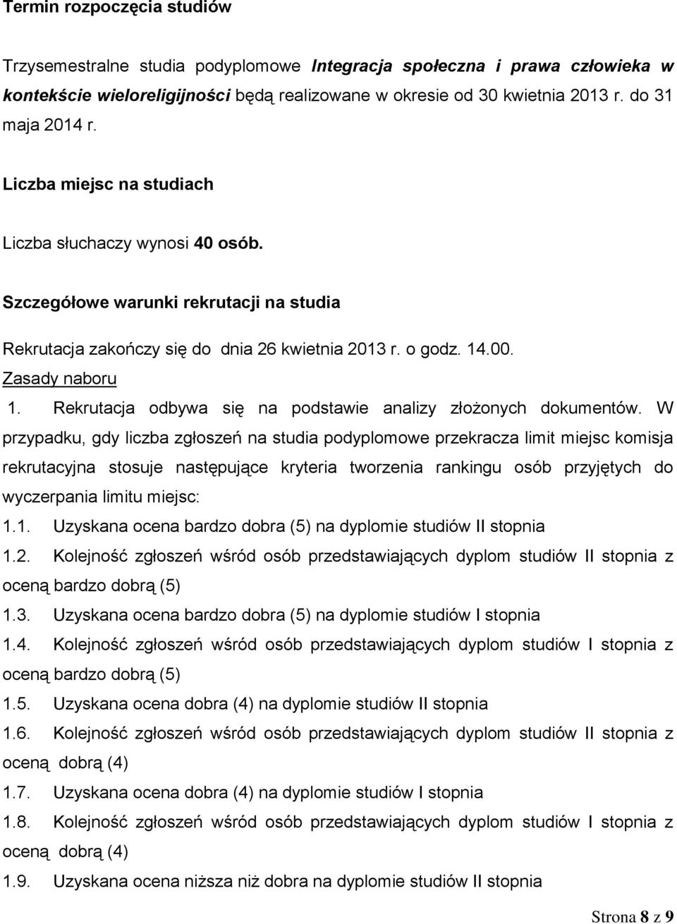 Rekrutacja odbywa się na podstawie analizy złożonych dokumentów.