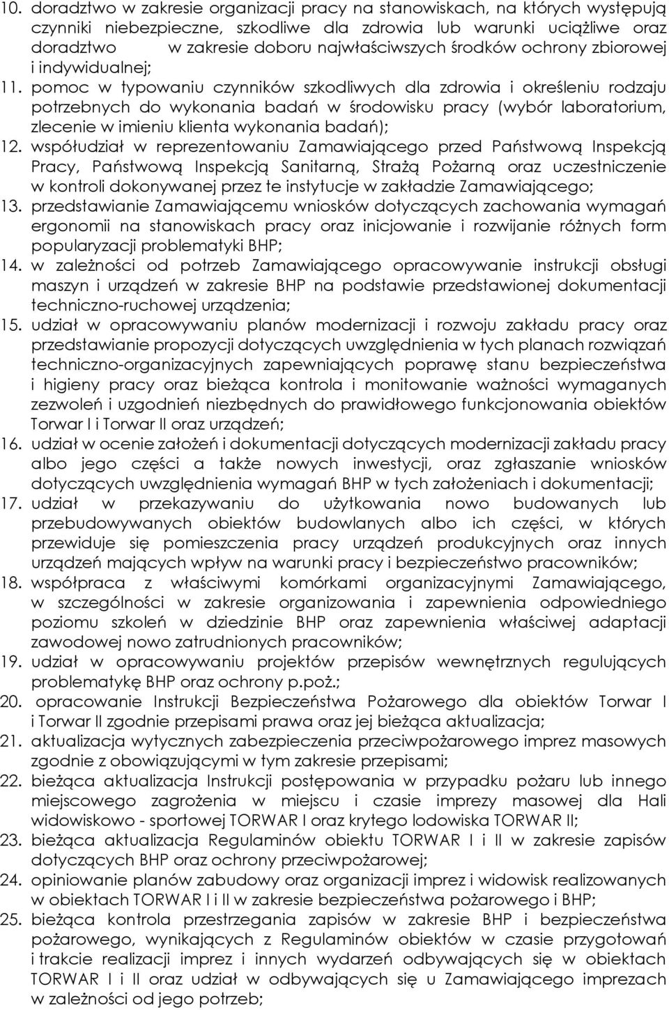pomoc w typowaniu czynników szkodliwych dla zdrowia i określeniu rodzaju potrzebnych do wykonania badań w środowisku pracy (wybór laboratorium, zlecenie w imieniu klienta wykonania badań); 12.