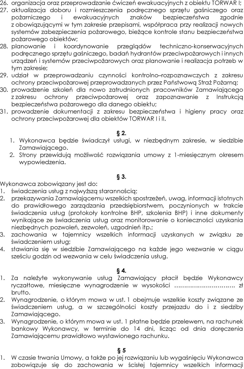 realizacji nowych systemów zabezpieczenia pożarowego, bieżące kontrole stanu bezpieczeństwa pożarowego obiektów; 28.