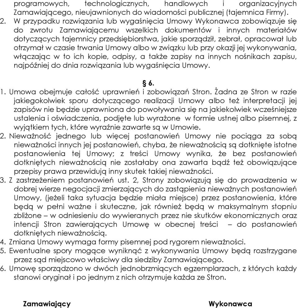 zebrał, opracował lub otrzymał w czasie trwania Umowy albo w związku lub przy okazji jej wykonywania, włączając w to ich kopie, odpisy, a także zapisy na innych nośnikach zapisu, najpóźniej do dnia