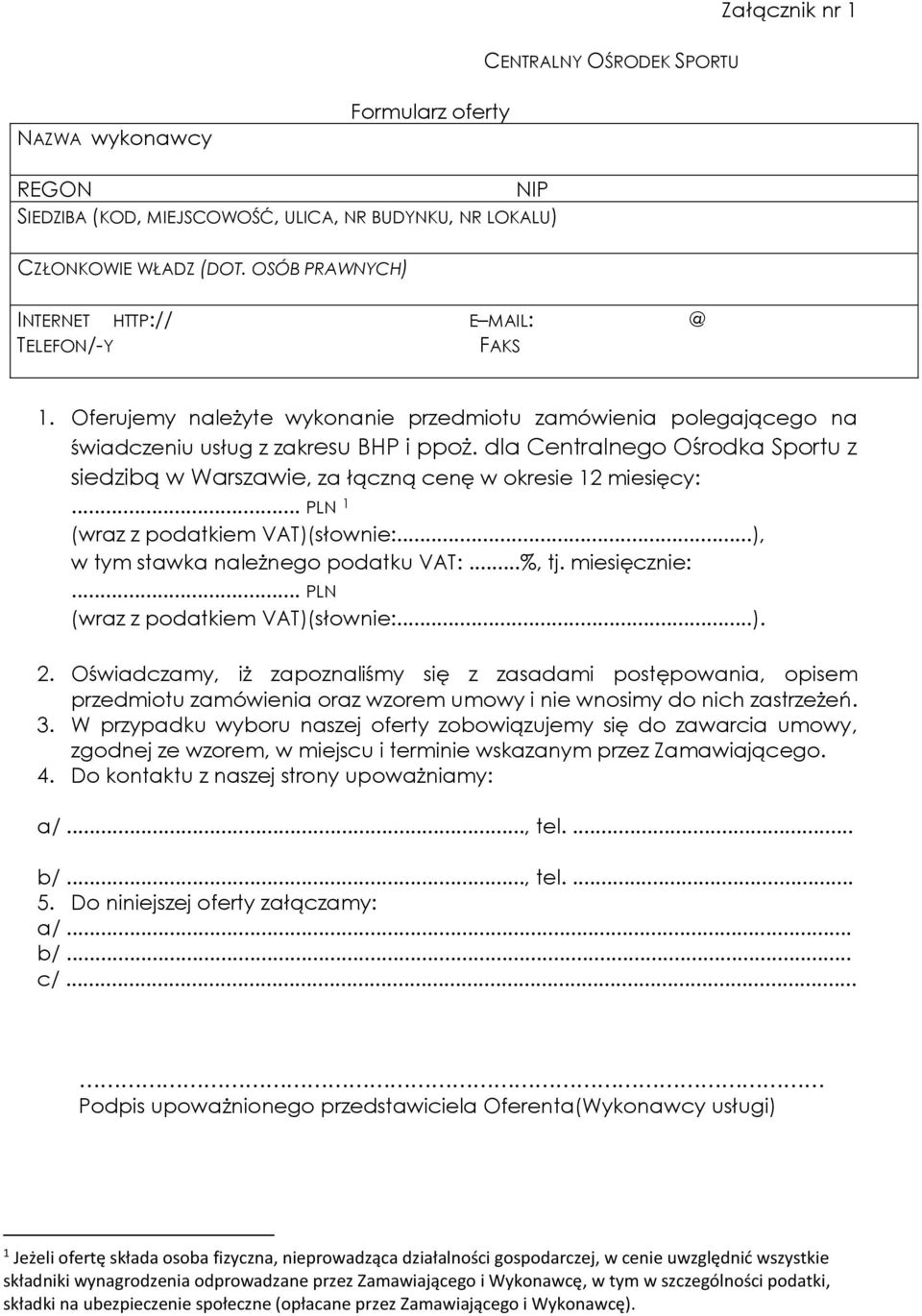 dla Centralnego Ośrodka Sportu z siedzibą w Warszawie, za łączną cenę w okresie 12 miesięcy:... PLN 1 (wraz z podatkiem VAT)(słownie:...), w tym stawka należnego podatku VAT:...%, tj. miesięcznie:.
