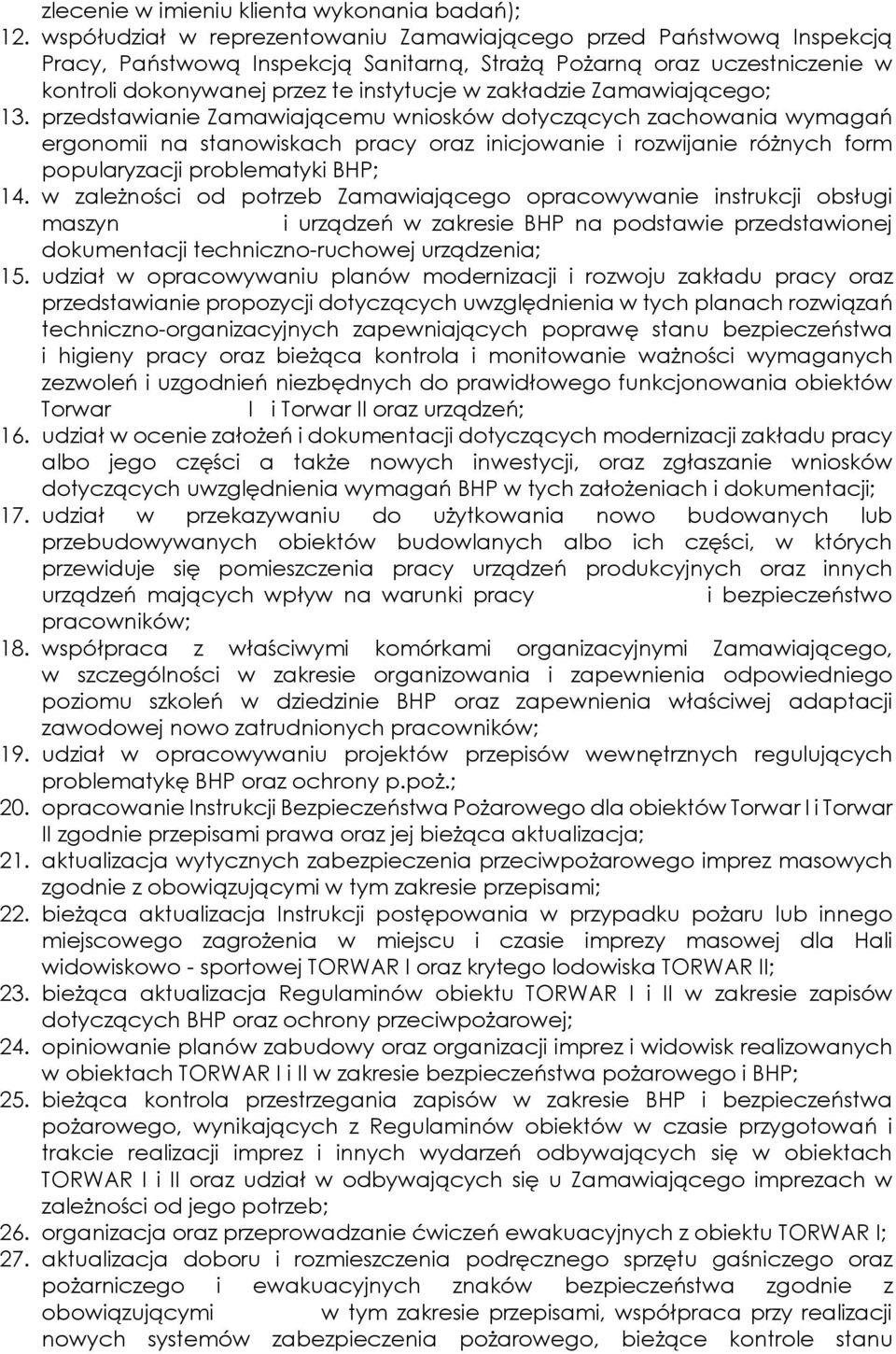 Zamawiającego; 13. przedstawianie Zamawiającemu wniosków dotyczących zachowania wymagań ergonomii na stanowiskach pracy oraz inicjowanie i rozwijanie różnych form popularyzacji problematyki BHP; 14.
