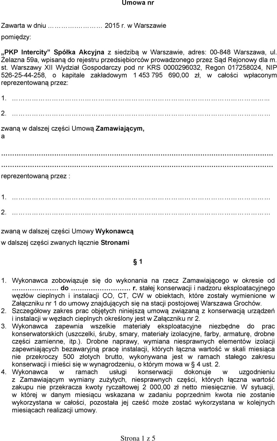 Warszawy XII Wydział Gospodarczy pod nr KRS 0000296032, Regon 017258024, NIP 526-25-44-258, o kapitale zakładowym 1 453 795 690,00 zł, w całości wpłaconym reprezentowaną przez: 1.... 2.