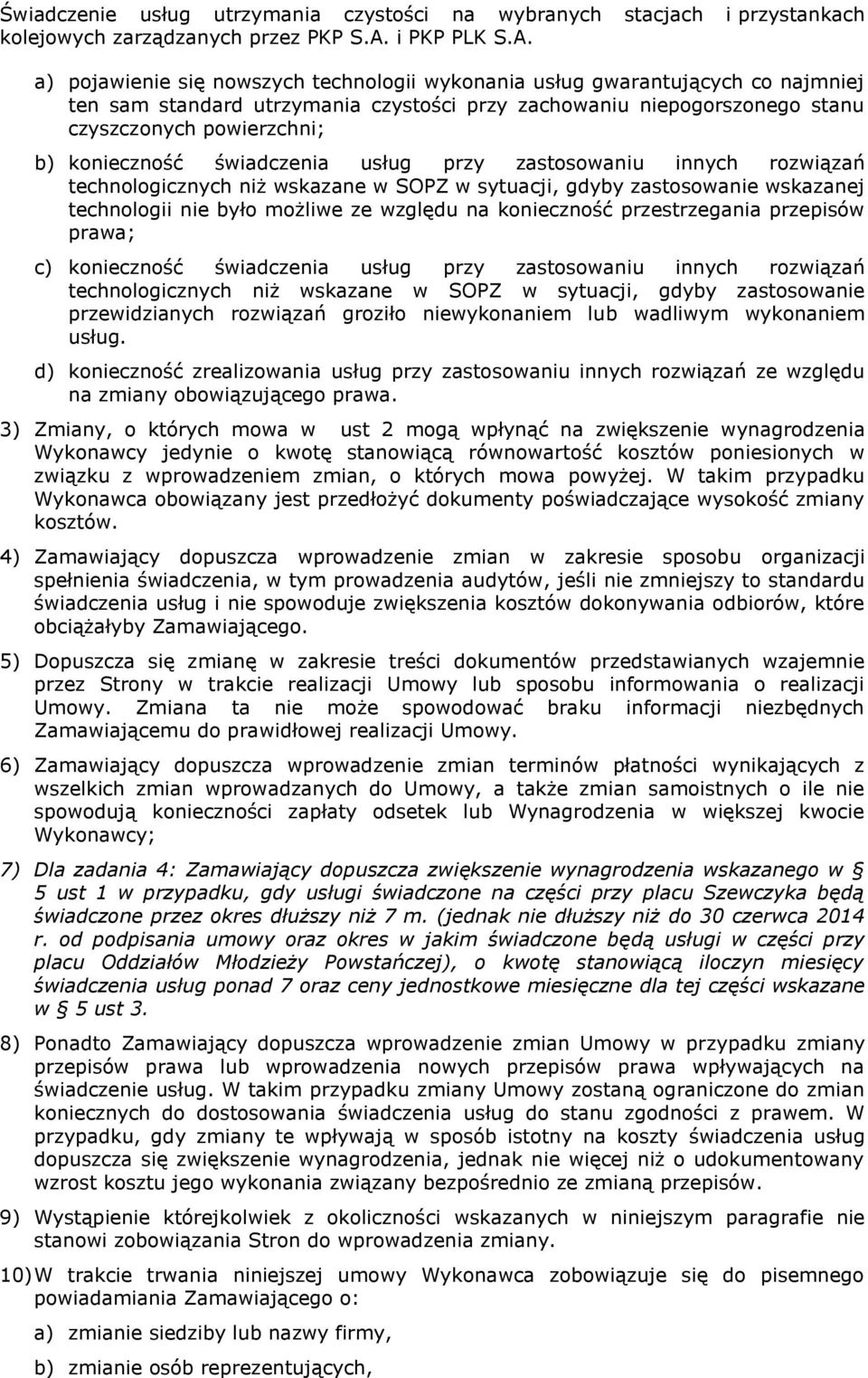 przestrzegania przepisów prawa; c) konieczność świadczenia usług przy zastosowaniu innych rozwiązań technologicznych niż wskazane w SOPZ w sytuacji, gdyby zastosowanie przewidzianych rozwiązań