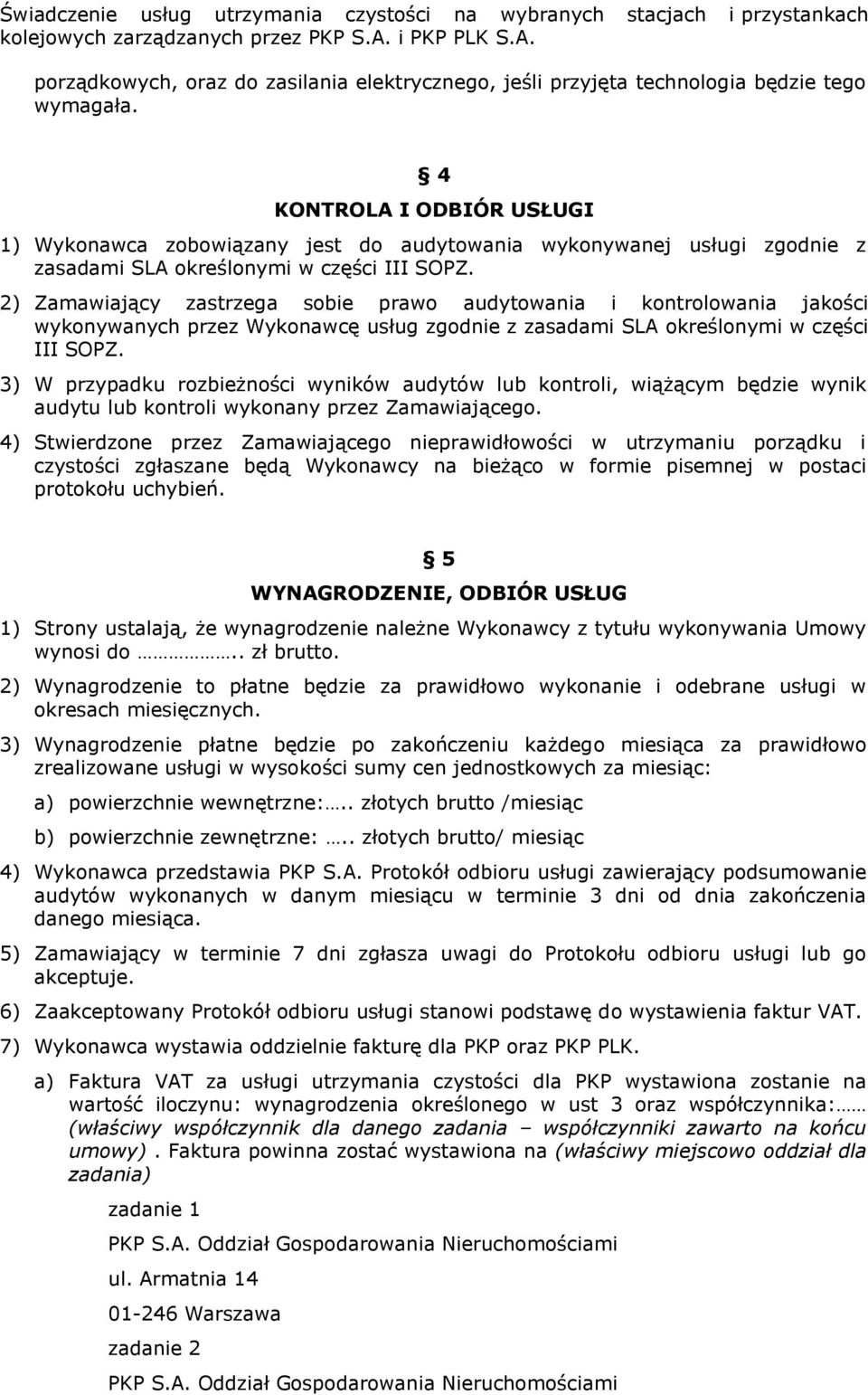 2) Zamawiający zastrzega sobie prawo audytowania i kontrolowania jakości wykonywanych przez Wykonawcę usług zgodnie z zasadami SLA określonymi w części III SOPZ.