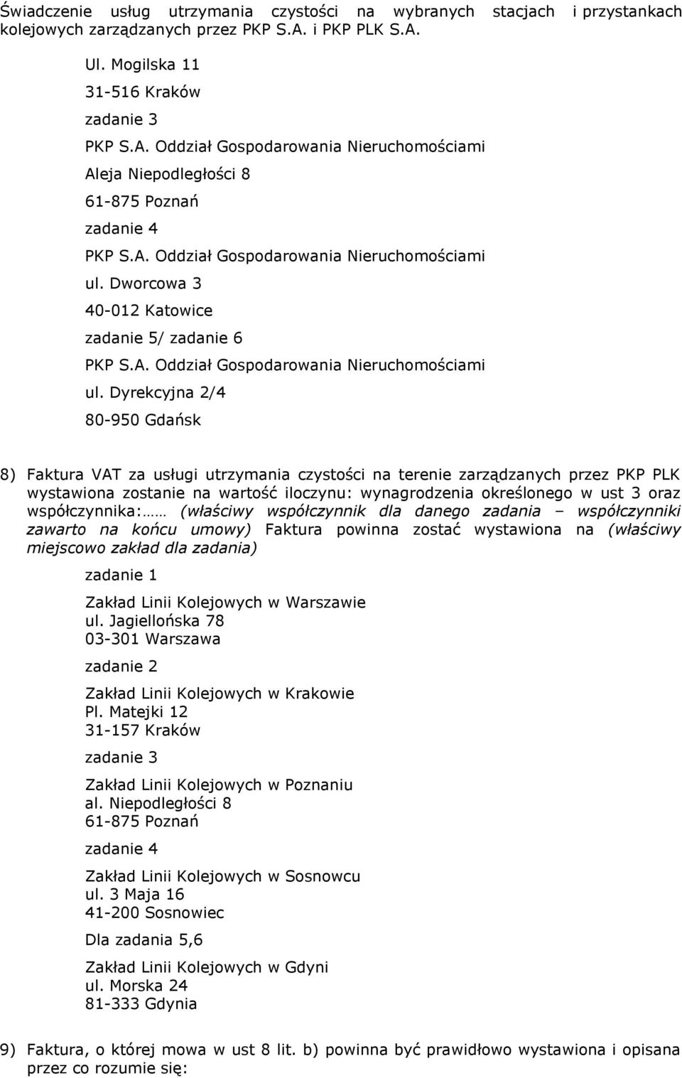 Dyrekcyjna 2/4 80-950 Gdańsk 8) Faktura VAT za usługi utrzymania czystości na terenie zarządzanych przez PKP PLK wystawiona zostanie na wartość iloczynu: wynagrodzenia określonego w ust 3 oraz