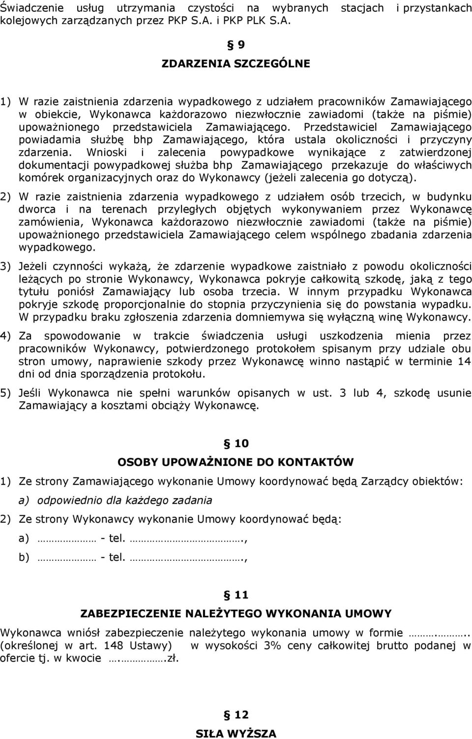 Wnioski i zalecenia powypadkowe wynikające z zatwierdzonej dokumentacji powypadkowej służba bhp Zamawiającego przekazuje do właściwych komórek organizacyjnych oraz do Wykonawcy (jeżeli zalecenia go