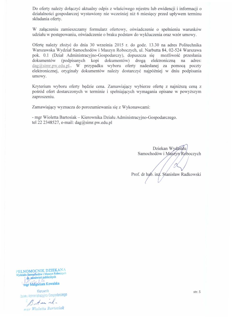 Ofertę należy złożyć do dnia 30 września 2015 r. do godz. 13.30 na adres Politechnika Warszawska Wydział Samochodów i Maszyn Roboczych, ul. Narbutta 84,02-524 Warszawa pok. 0.