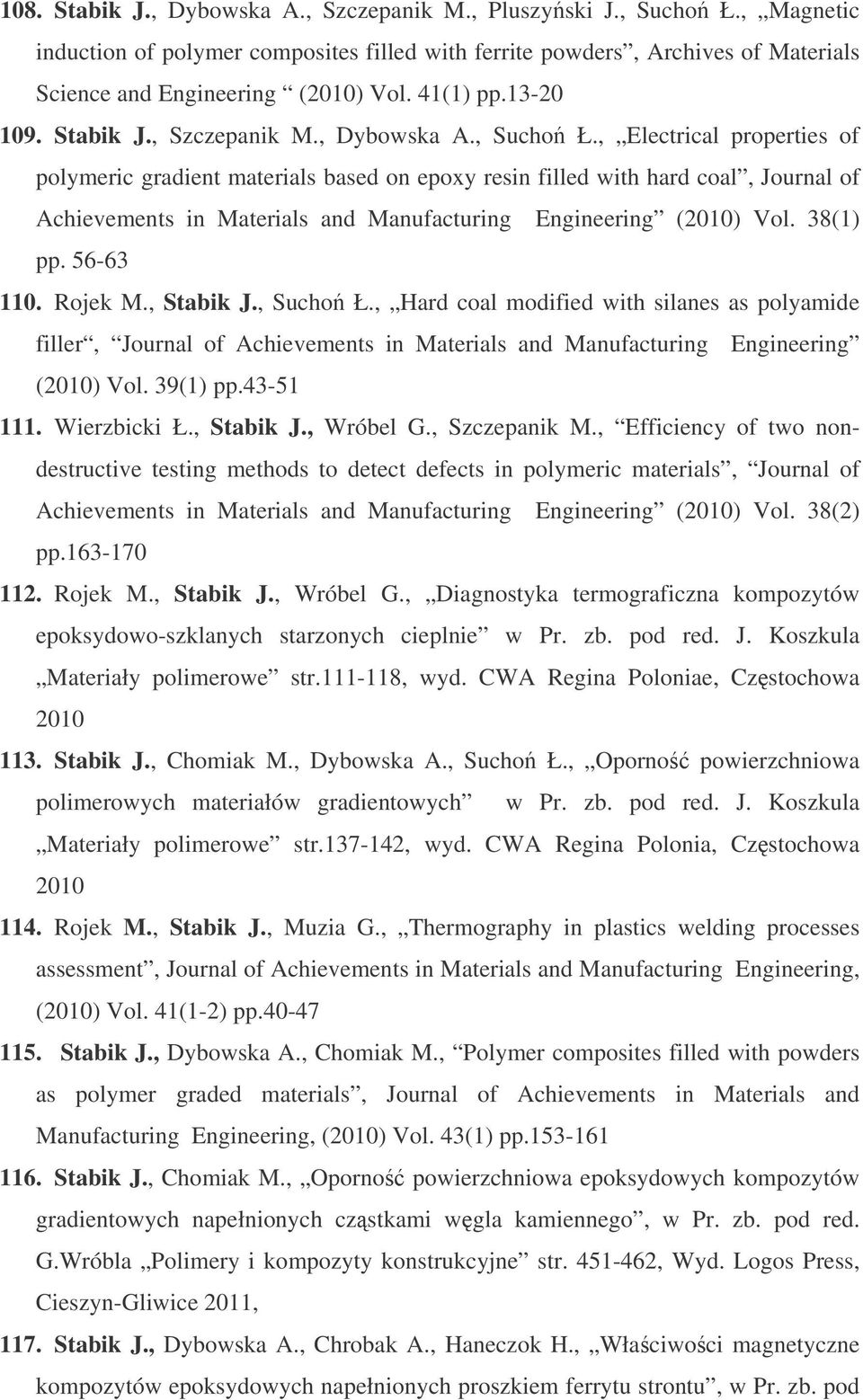 , Electrical properties of polymeric gradient materials based on epoxy resin filled with hard coal, Journal of Achievements in Materials and Manufacturing Engineering (2010) Vol. 38(1) pp. 56-63 110.