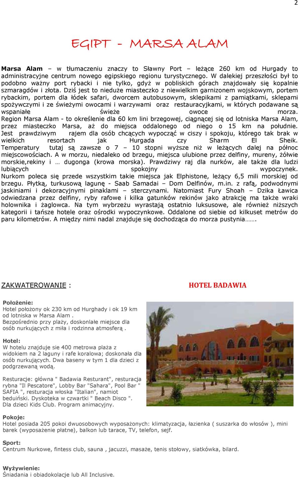 Dziś jest to nieduże miasteczko z niewielkim garnizonem wojskowym, portem rybackim, portem dla łódek safari, dworcem autobusowym, sklepikami z pamiątkami, sklepami spożywczymi i ze świeżymi owocami i