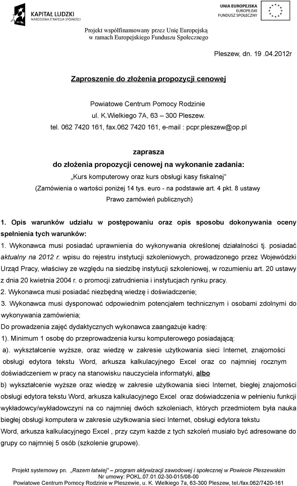 pl zaprasza do złożenia propozycji cenowej na wykonanie zadania: Kurs komputerowy oraz kurs obsługi kasy fiskalnej (Zamówienia o wartości poniżej 14 tys. euro - na podstawie art. 4 pkt.