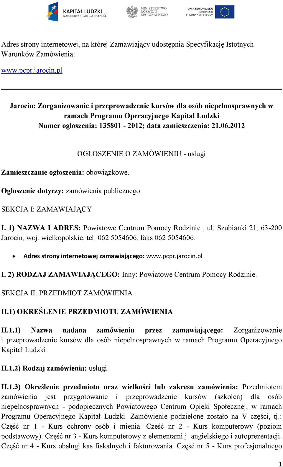 2012 Zamieszczanie ogłoszenia: obowiązkowe. OGŁOSZENIE O ZAMÓWIENIU - usługi Ogłoszenie dotyczy: zamówienia publicznego. SEKCJA I: ZAMAWIAJĄCY I.