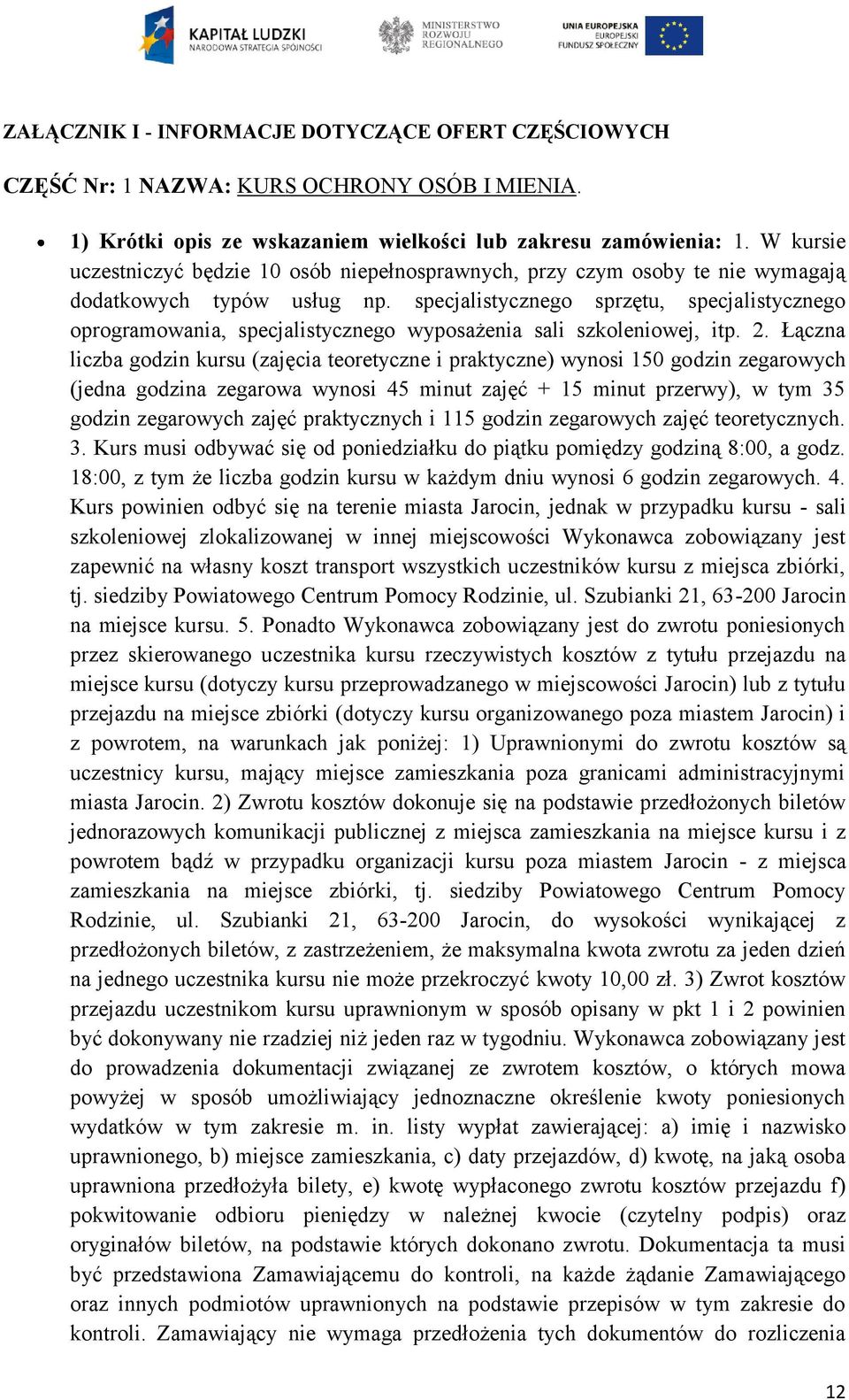specjalistycznego sprzętu, specjalistycznego oprogramowania, specjalistycznego wyposażenia sali szkoleniowej, itp. 2.