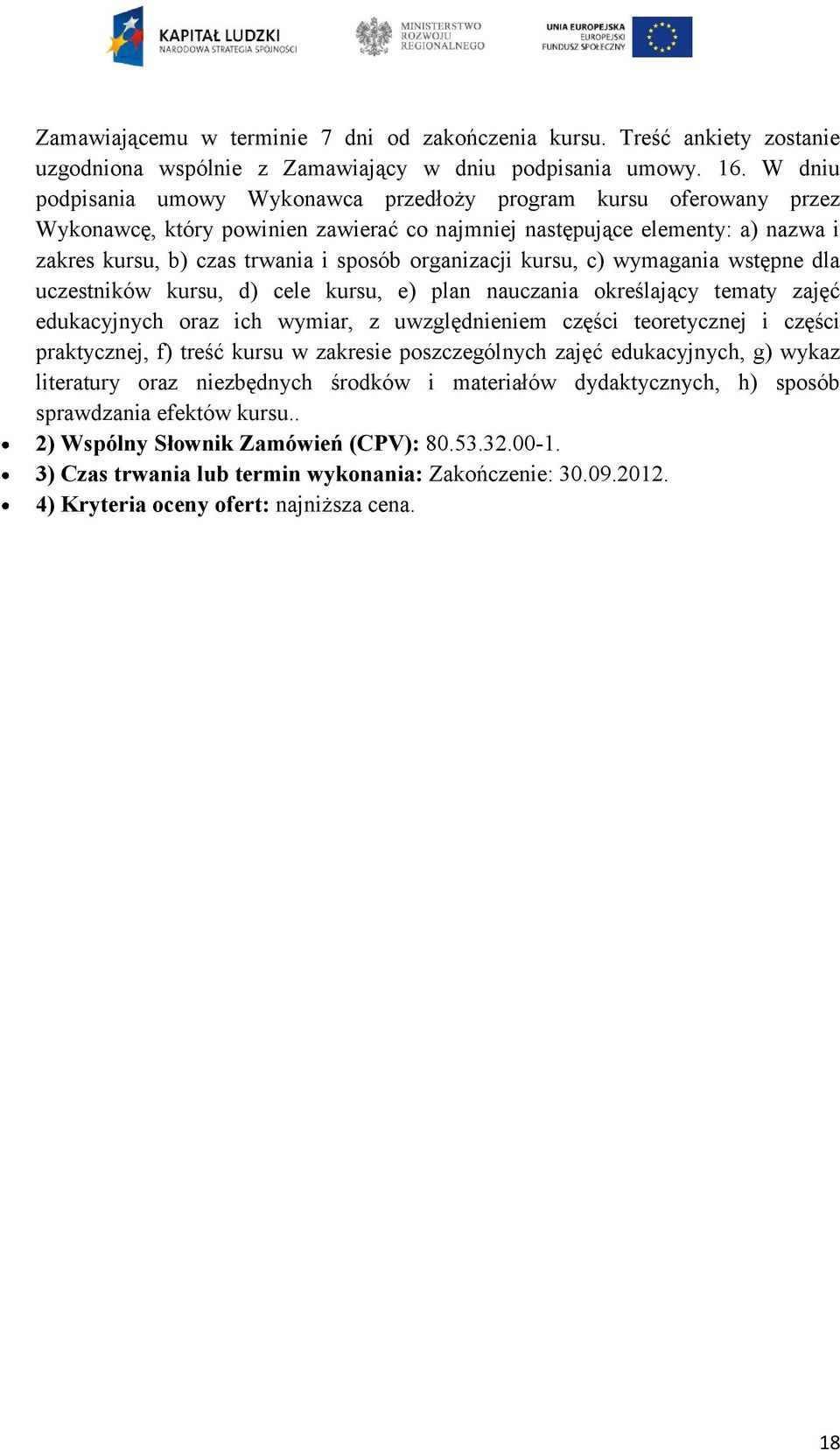 organizacji kursu, c) wymagania wstępne dla uczestników kursu, d) cele kursu, e) plan nauczania określający tematy zajęć edukacyjnych oraz ich wymiar, z uwzględnieniem części teoretycznej i części