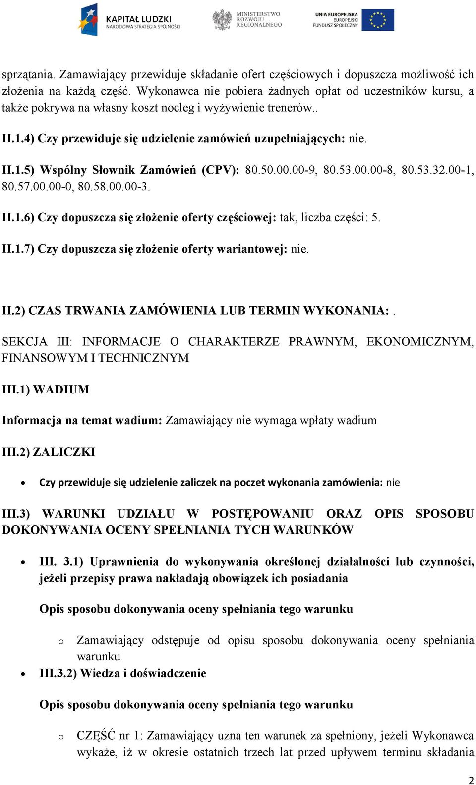 50.00.00-9, 80.53.00.00-8, 80.53.32.00-1, 80.57.00.00-0, 80.58.00.00-3. II.1.6) Czy dopuszcza się złożenie oferty częściowej: tak, liczba części: 5. II.1.7) Czy dopuszcza się złożenie oferty wariantowej: nie.