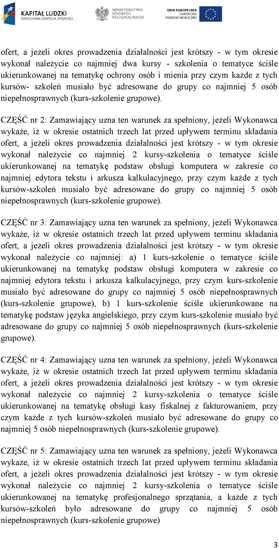 CZĘŚĆ nr 2: Zamawiający uzna ten warunek za spełniony, jeżeli Wykonawca wykaże, iż w okresie ostatnich trzech lat przed upływem terminu składania ofert, a jeżeli okres prowadzenia działalności jest