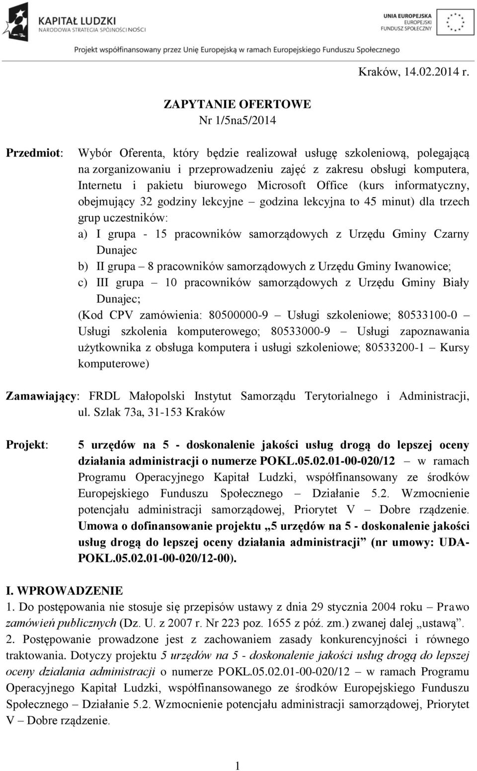 pakietu biurowego Microsoft Office (kurs informatyczny, obejmujący 32 godziny lekcyjne godzina lekcyjna to 45 minut) dla trzech grup uczestników: a) I grupa - 15 pracowników samorządowych z Urzędu