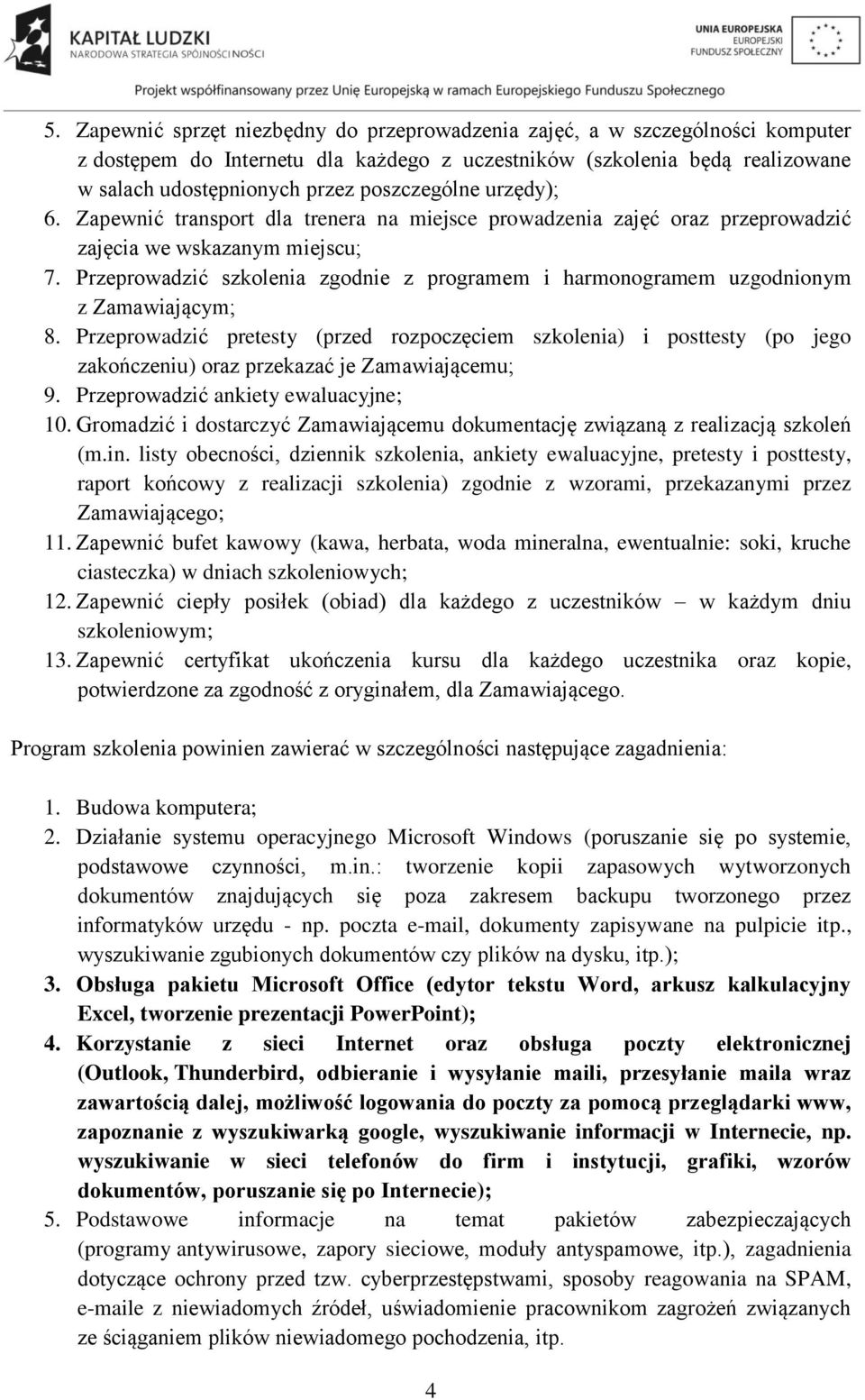 Przeprowadzić szkolenia zgodnie z programem i harmonogramem uzgodnionym z Zamawiającym; 8.