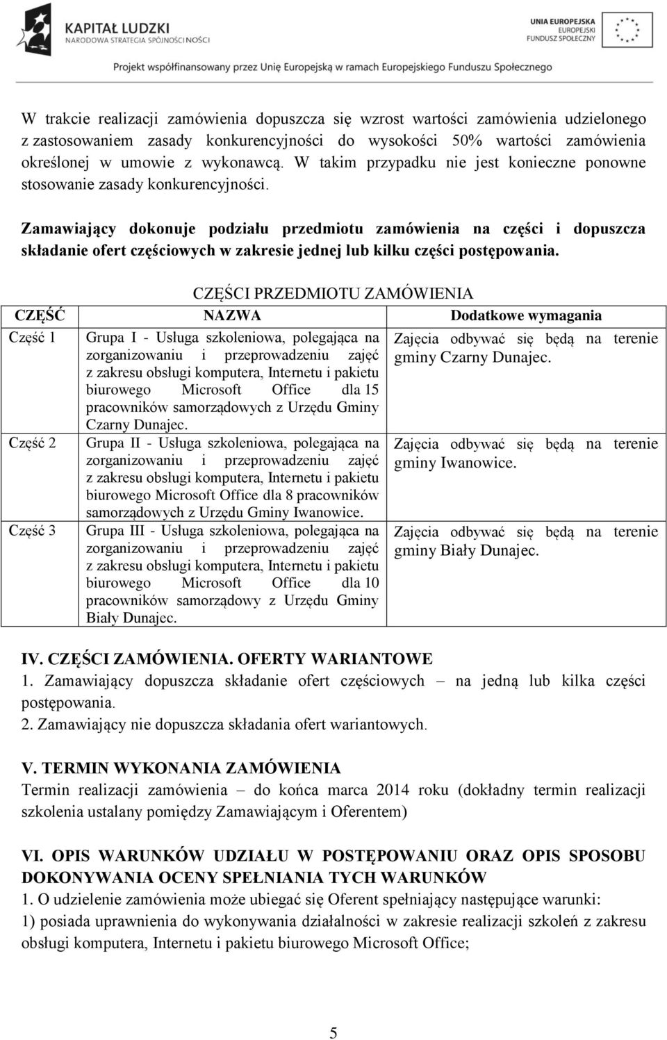 Zamawiający dokonuje podziału przedmiotu zamówienia na części i dopuszcza składanie ofert częściowych w zakresie jednej lub kilku części postępowania.