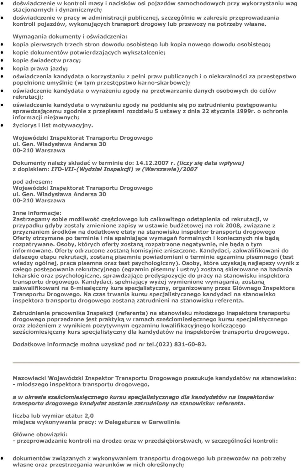 Wymagania dokumenty i oświadczenia: kopia pierwszych trzech stron dowodu osobistego lub kopia nowego dowodu osobistego; kopie dokumentów potwierdzających wykształcenie; kopie świadectw pracy; kopia