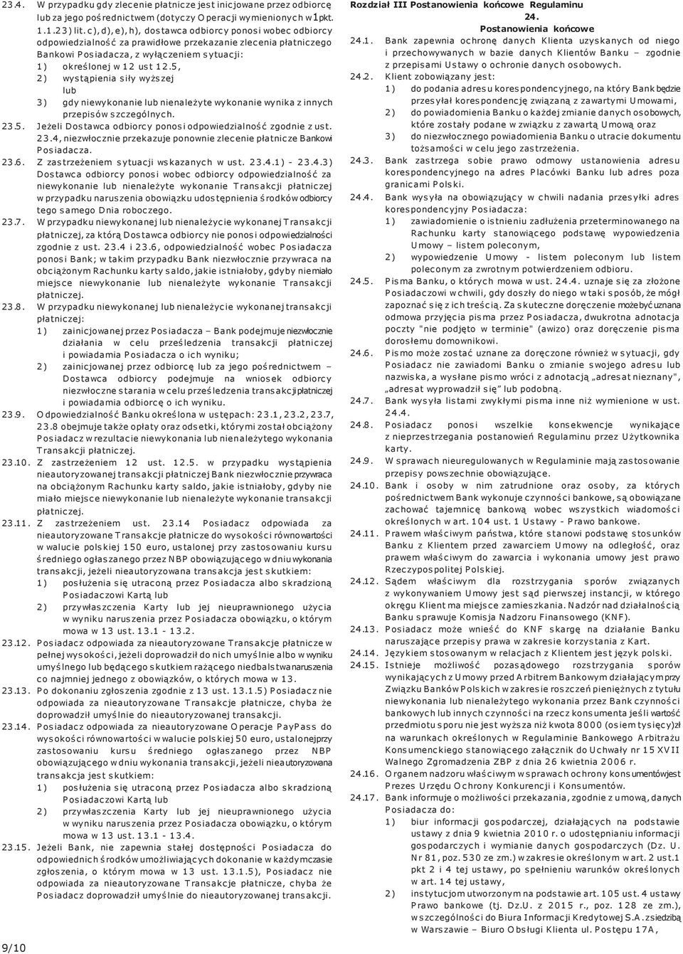 5, 2) wystąpienia siły wyższej lub 3) gdy niewykonanie lub nienależyte wykonanie wynika z innych przepisów szczególnych. 23.5. Jeżeli Dostawca odbiorcy ponosi odpowiedzialność zgodnie z ust. 23.4, niezwłocznie przekazuje ponownie zlecenie płatnicze Bankowi Posiadacza.