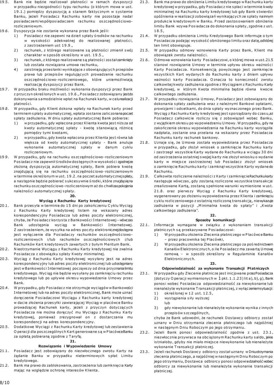 19.5., 3) rachunek, z którego realizowane są płatności został zamknięty lub została rozwiązana umowa rachunku, 4) zaistnieją przesłanki wynikające z obowiązujących przepisów prawa lub przepisów