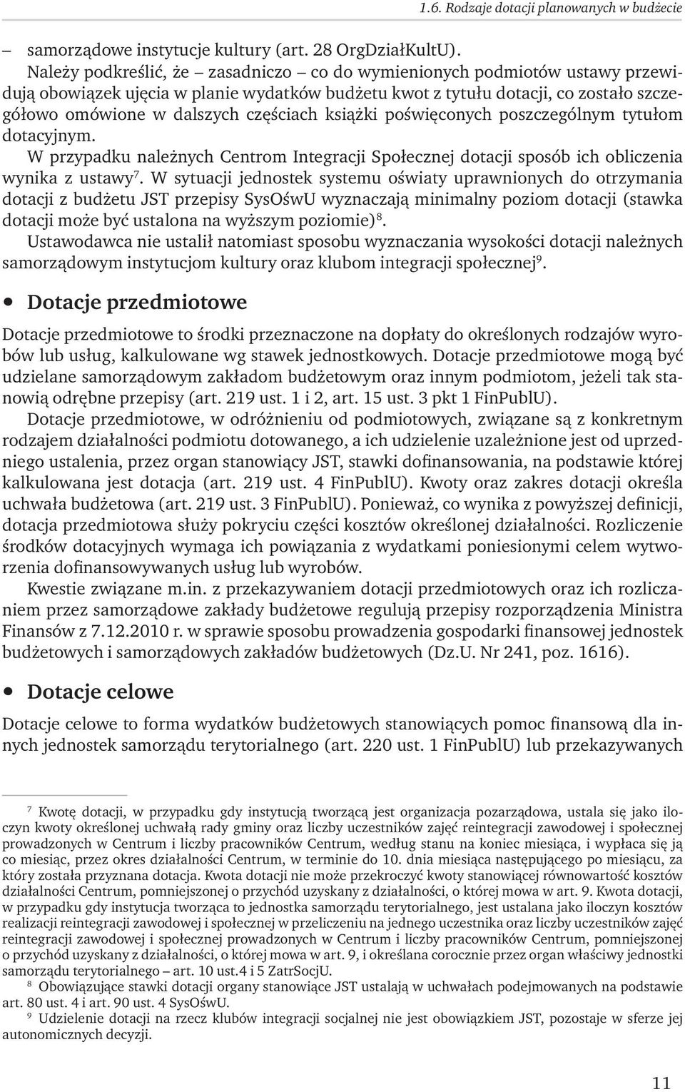 książki poświęconych poszczególnym tytułom dotacyjnym. W przypadku należnych Centrom Integracji Społecznej dotacji sposób ich obliczenia wynika z ustawy 7.