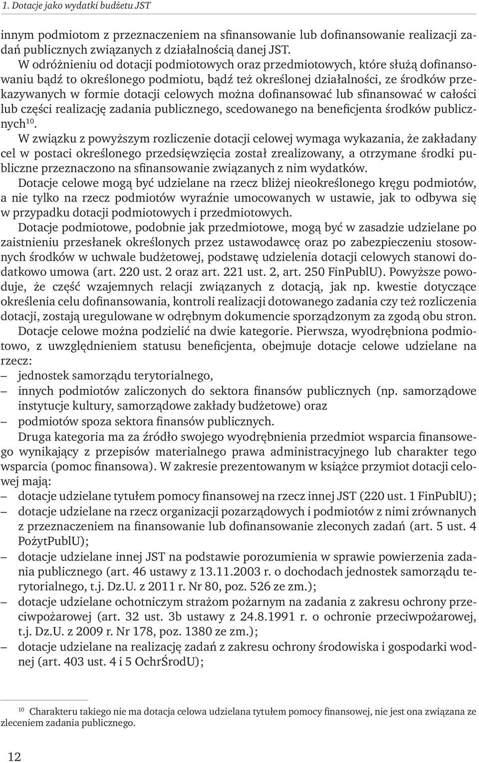 celowych można dofinansować lub sfinansować w całości lub części realizację zadania publicznego, scedowanego na beneficjenta środków publicznych 10.