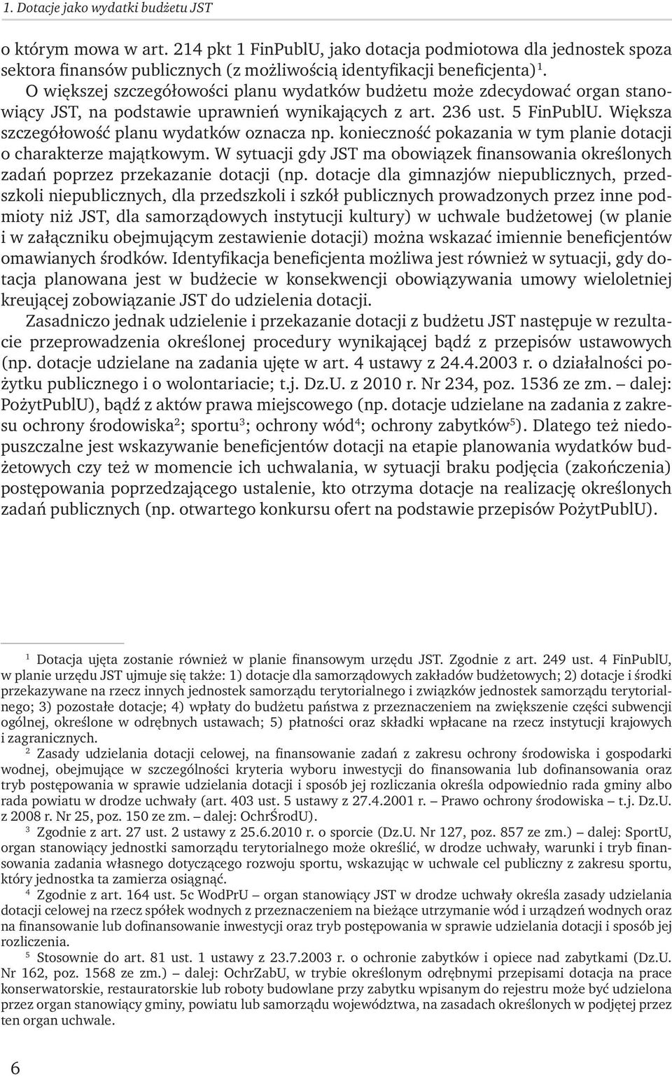 konieczność pokazania w tym planie dotacji o charakterze majątkowym. W sytuacji gdy JST ma obowiązek finansowania określonych zadań poprzez przekazanie dotacji (np.