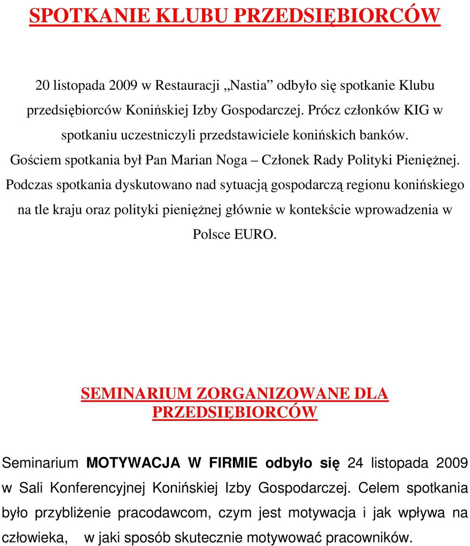 Podczas spotkania dyskutowano nad sytuacją gospodarczą regionu konińskiego na tle kraju oraz polityki pienięŝnej głównie w kontekście wprowadzenia w Polsce EURO.