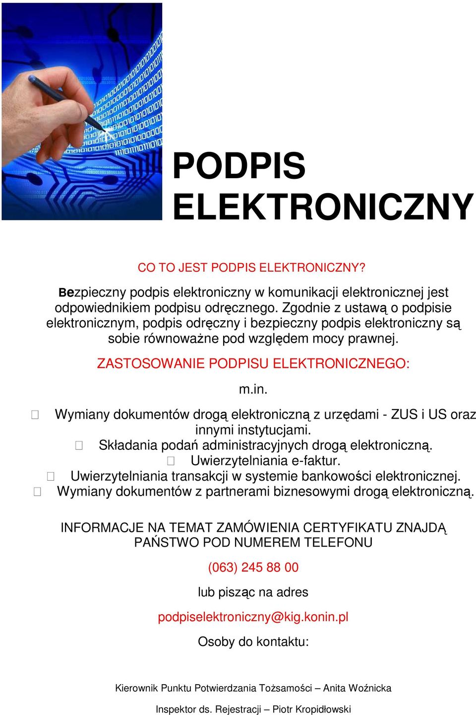 Wymiany dokumentów drogą elektroniczną z urzędami - ZUS i US oraz innymi instytucjami. Składania podań administracyjnych drogą elektroniczną. Uwierzytelniania e-faktur.