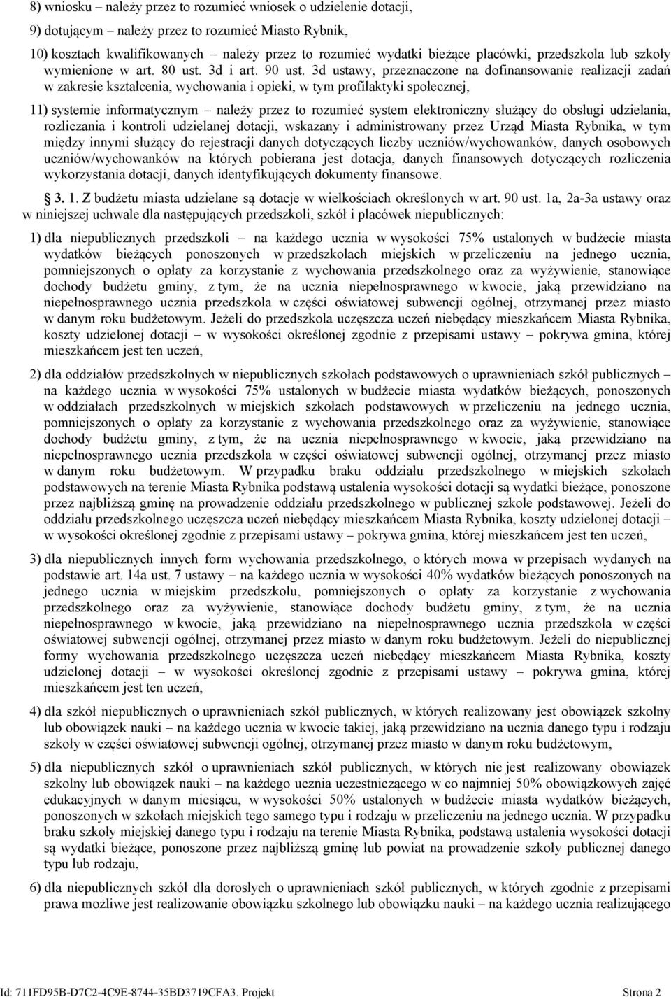 3d ustawy, przeznaczone na dofinansowanie realizacji zadań w zakresie kształcenia, wychowania i opieki, w tym profilaktyki społecznej, 11) systemie informatycznym należy przez to rozumieć system