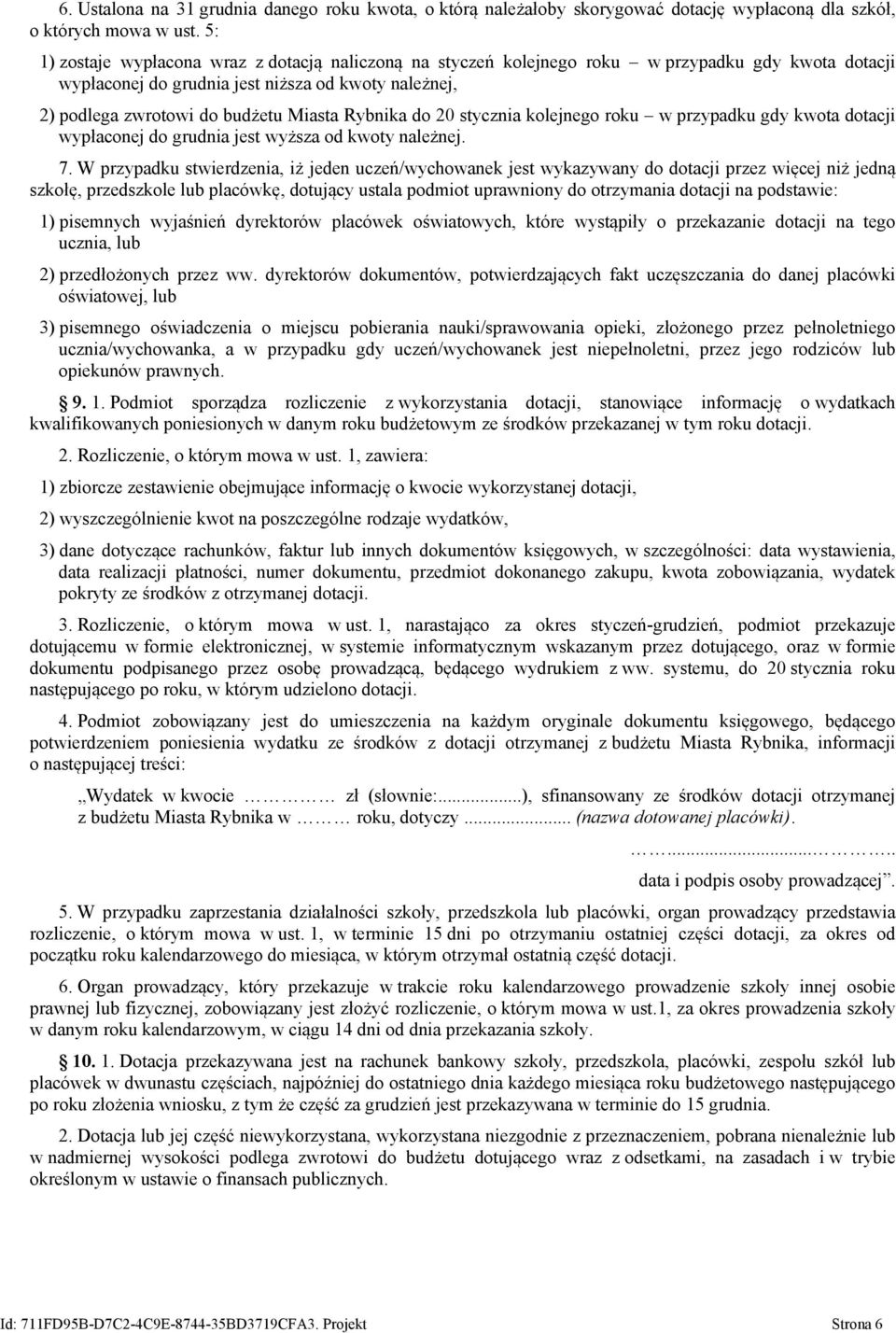 Rybnika do 20 stycznia kolejnego roku w przypadku gdy kwota dotacji wypłaconej do grudnia jest wyższa od kwoty należnej. 7.
