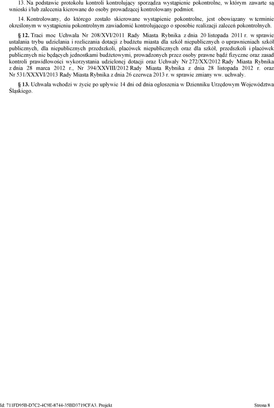 pokontrolnych. 12. Traci moc Uchwała Nr 208/XVI/2011 Rady Miasta Rybnika z dnia 20 listopada 2011 r.